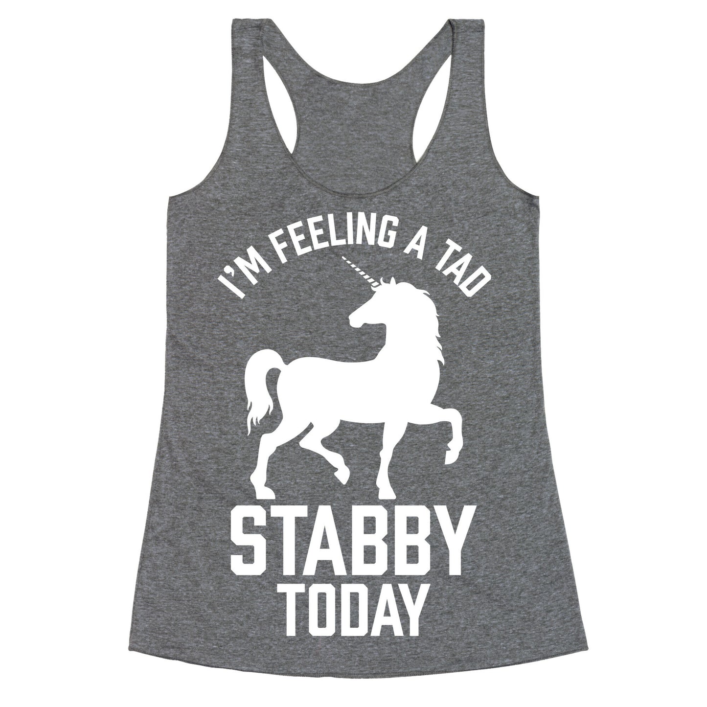 I'm Feeling a Tad Stabby Today Racerback Tank