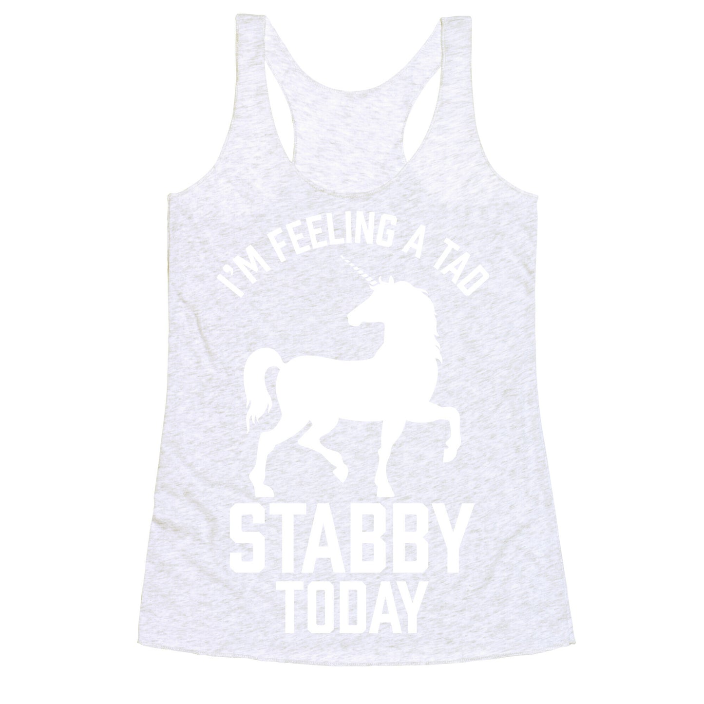 I'm Feeling a Tad Stabby Today Racerback Tank