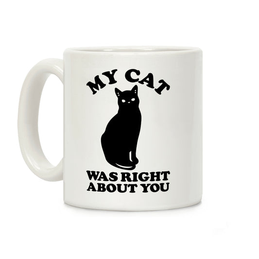 My Cat Was Right About You Coffee Mug
