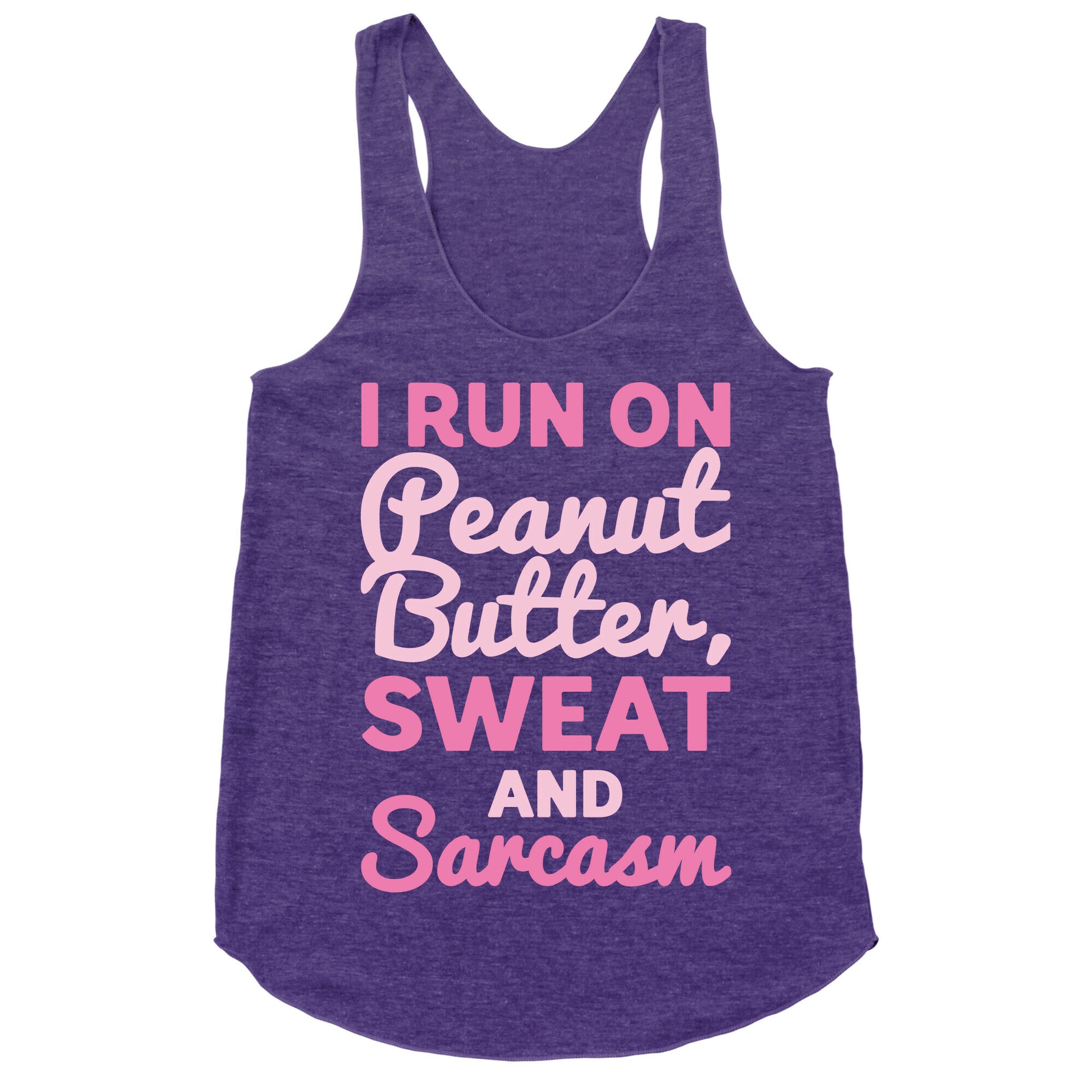 I Run On Peanut Butter Sweat and Sarcasm White Print Racerback Tank