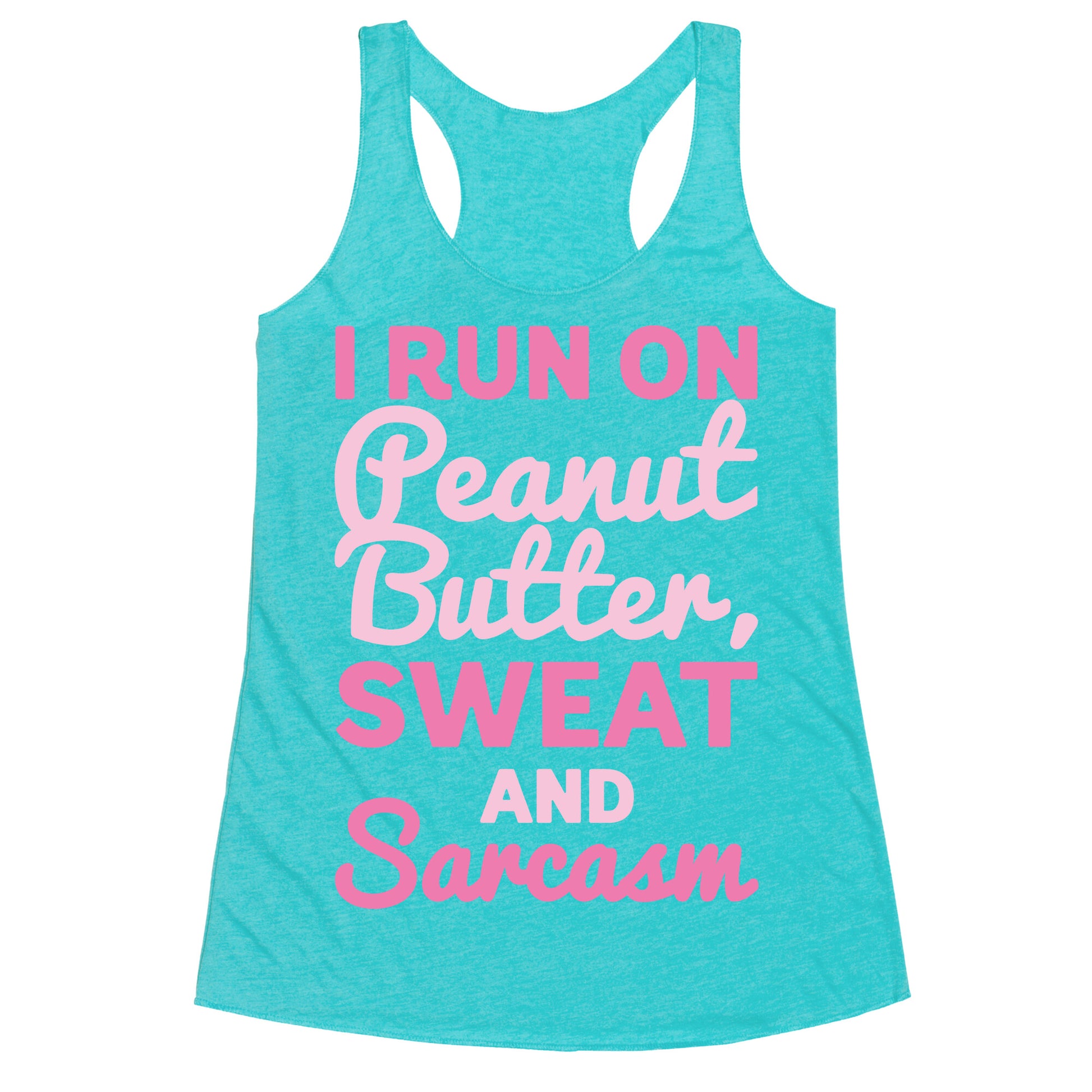 I Run On Peanut Butter Sweat and Sarcasm White Print Racerback Tank
