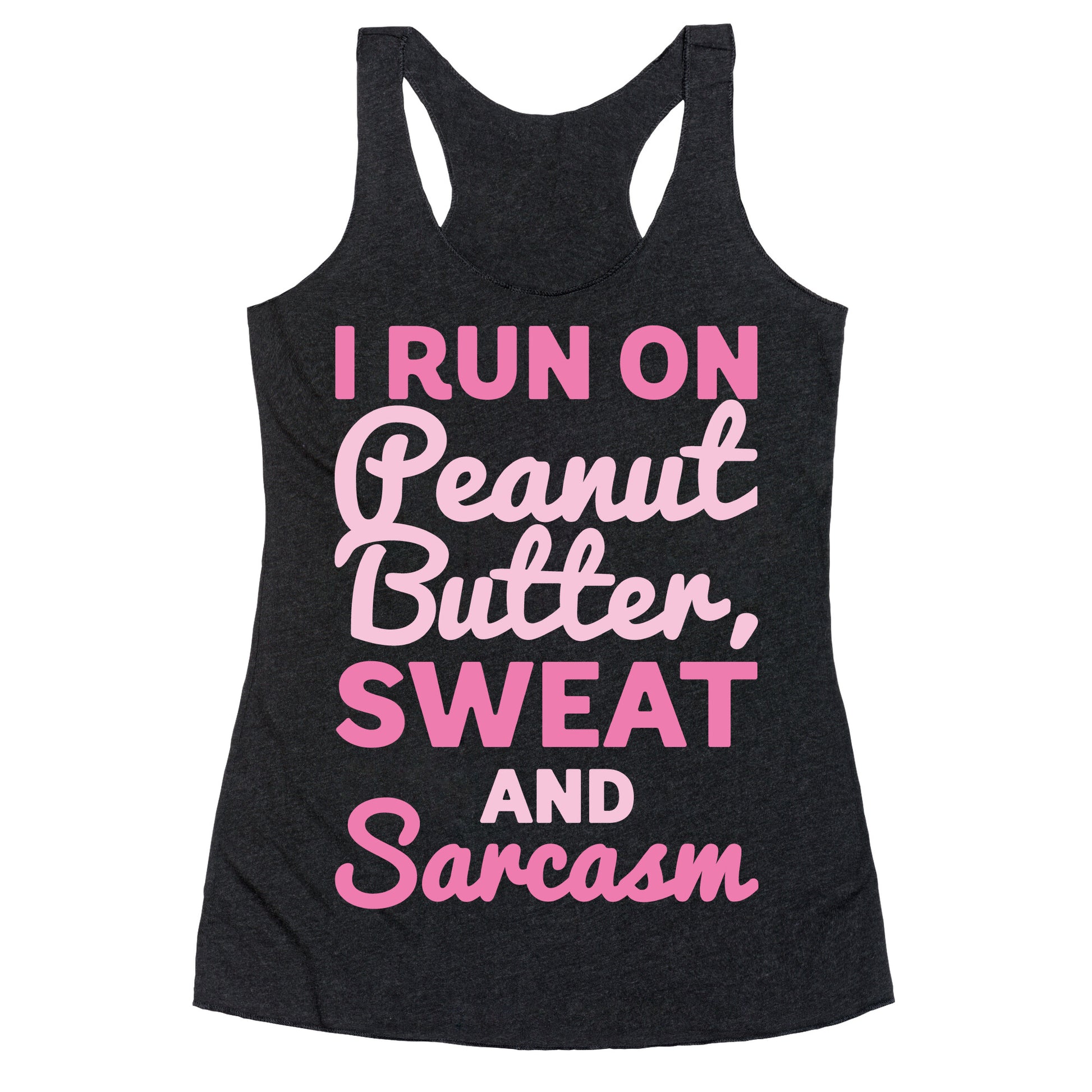 I Run On Peanut Butter Sweat and Sarcasm White Print Racerback Tank