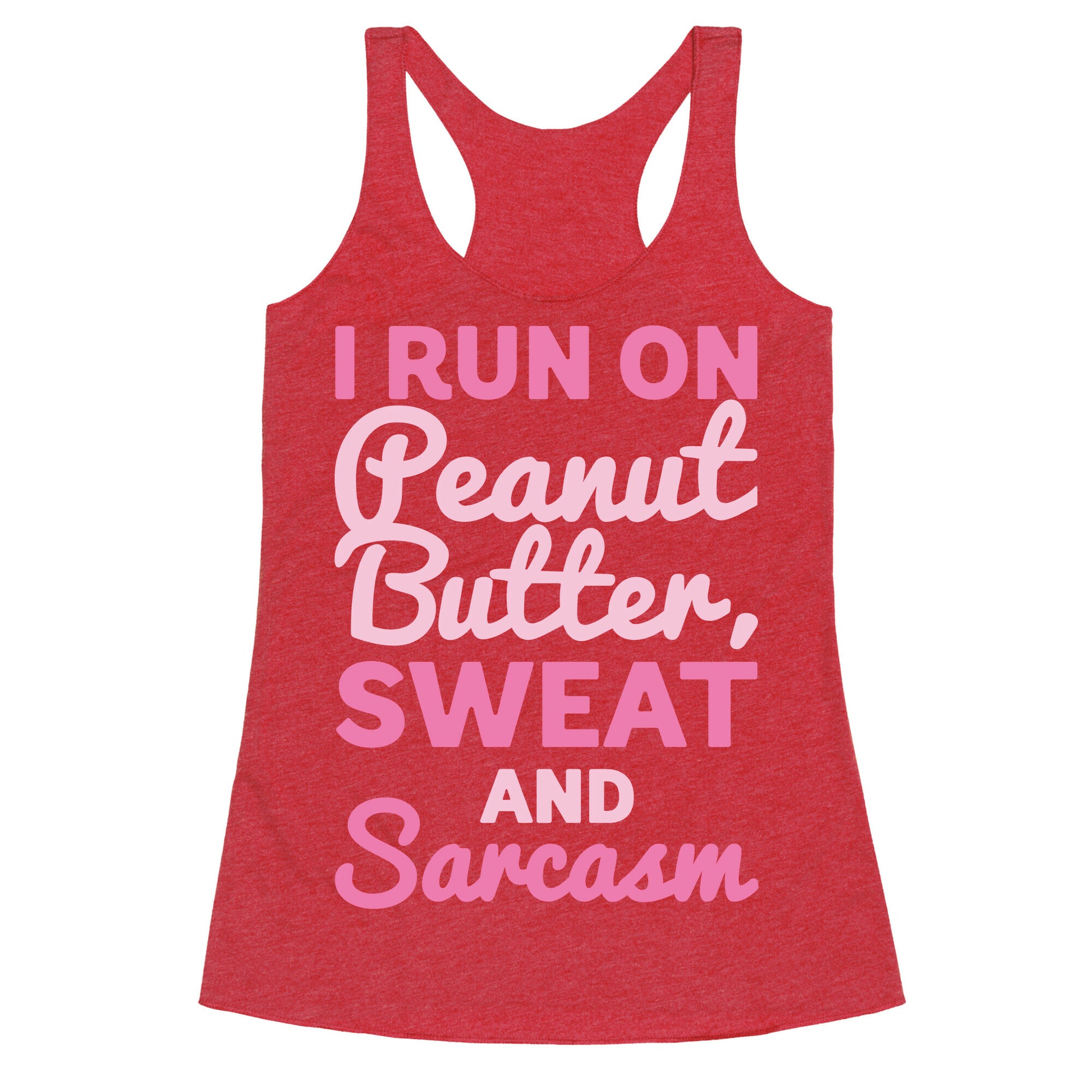 I Run On Peanut Butter Sweat and Sarcasm White Print Racerback Tank