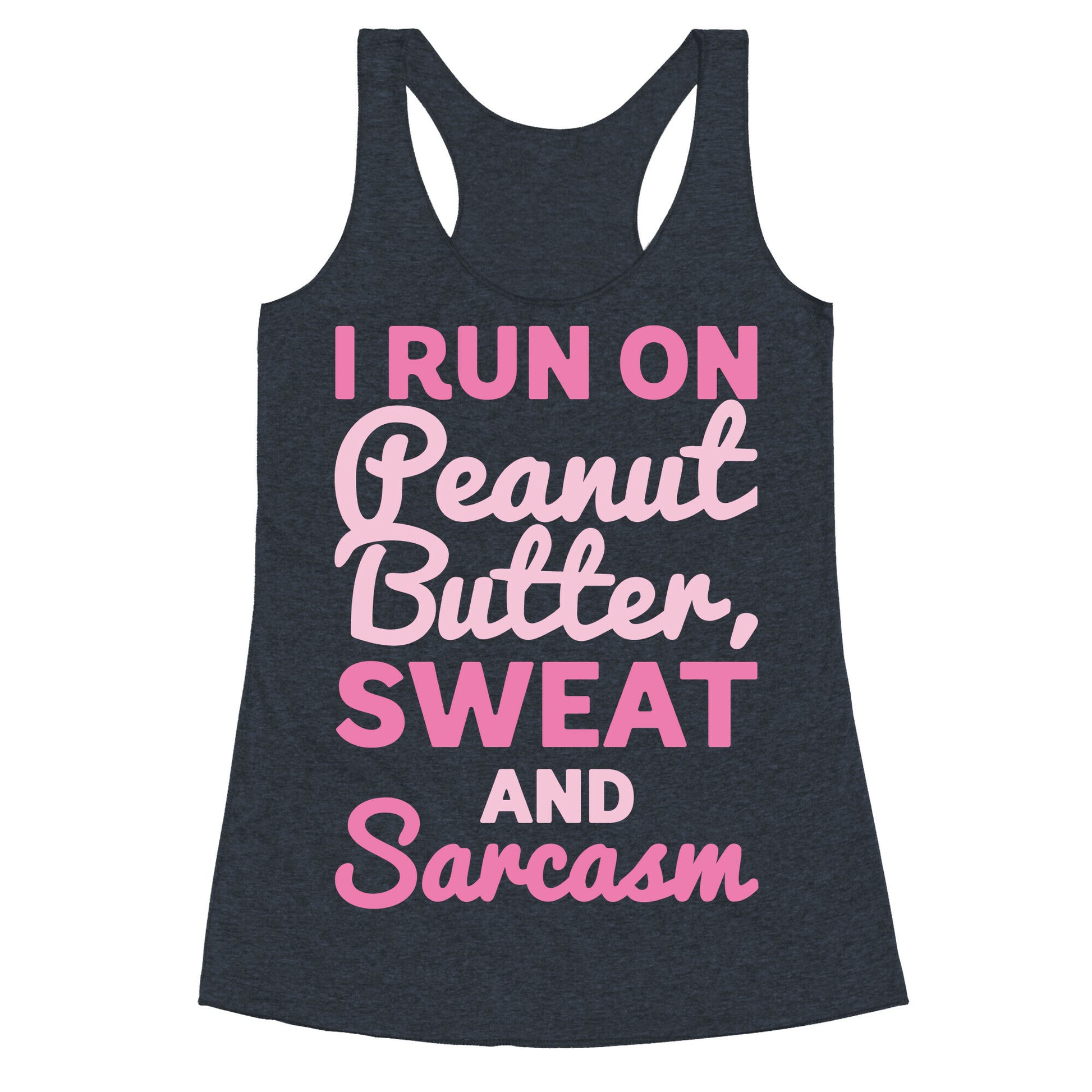 I Run On Peanut Butter Sweat and Sarcasm White Print Racerback Tank