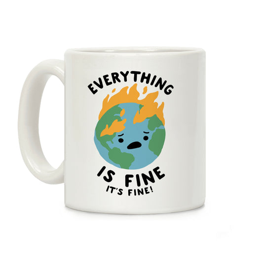 Everything Is Fine It's Fine Coffee Mug