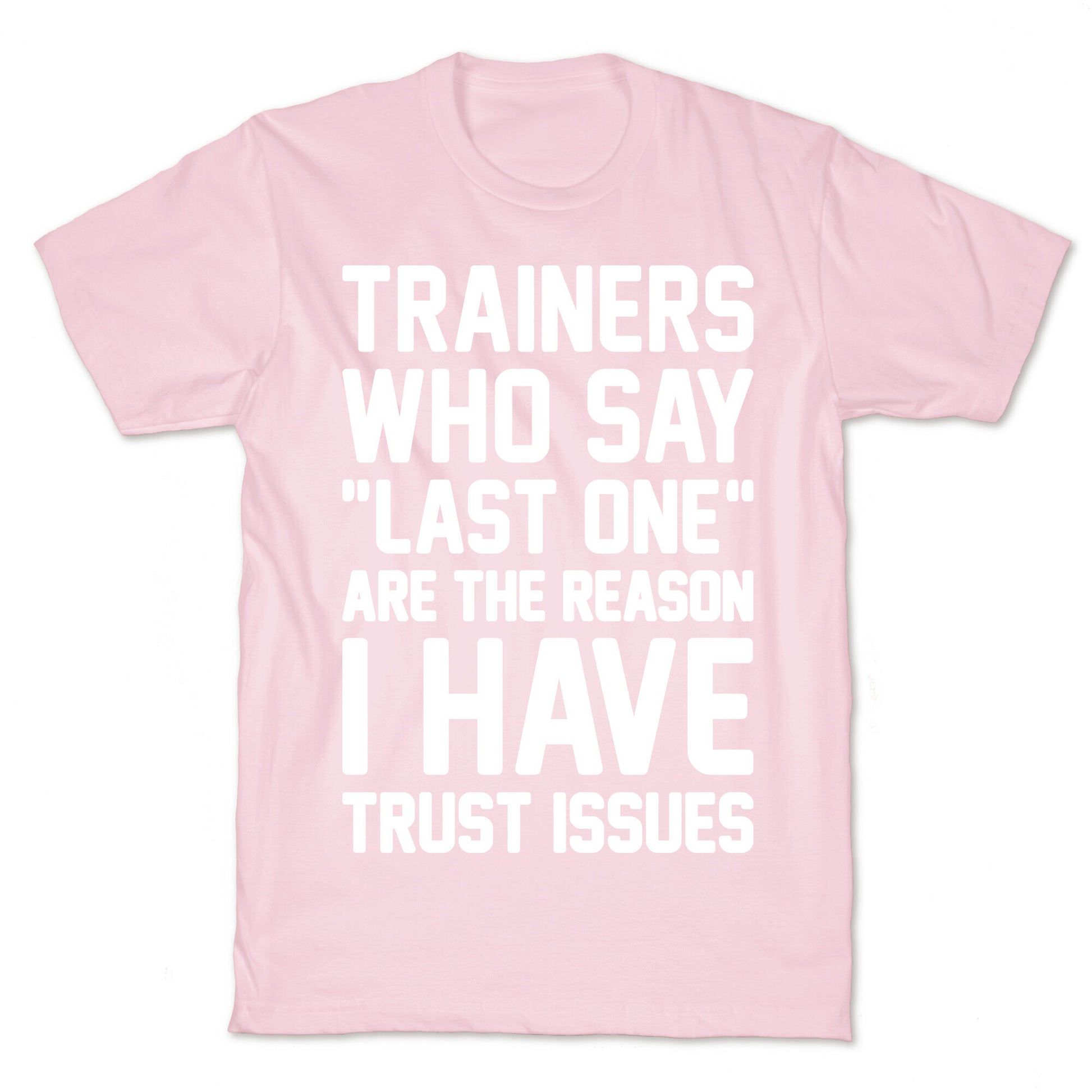 Trainers Who Say "Last One" Are The Reason I Have Trust Issues T-Shirt