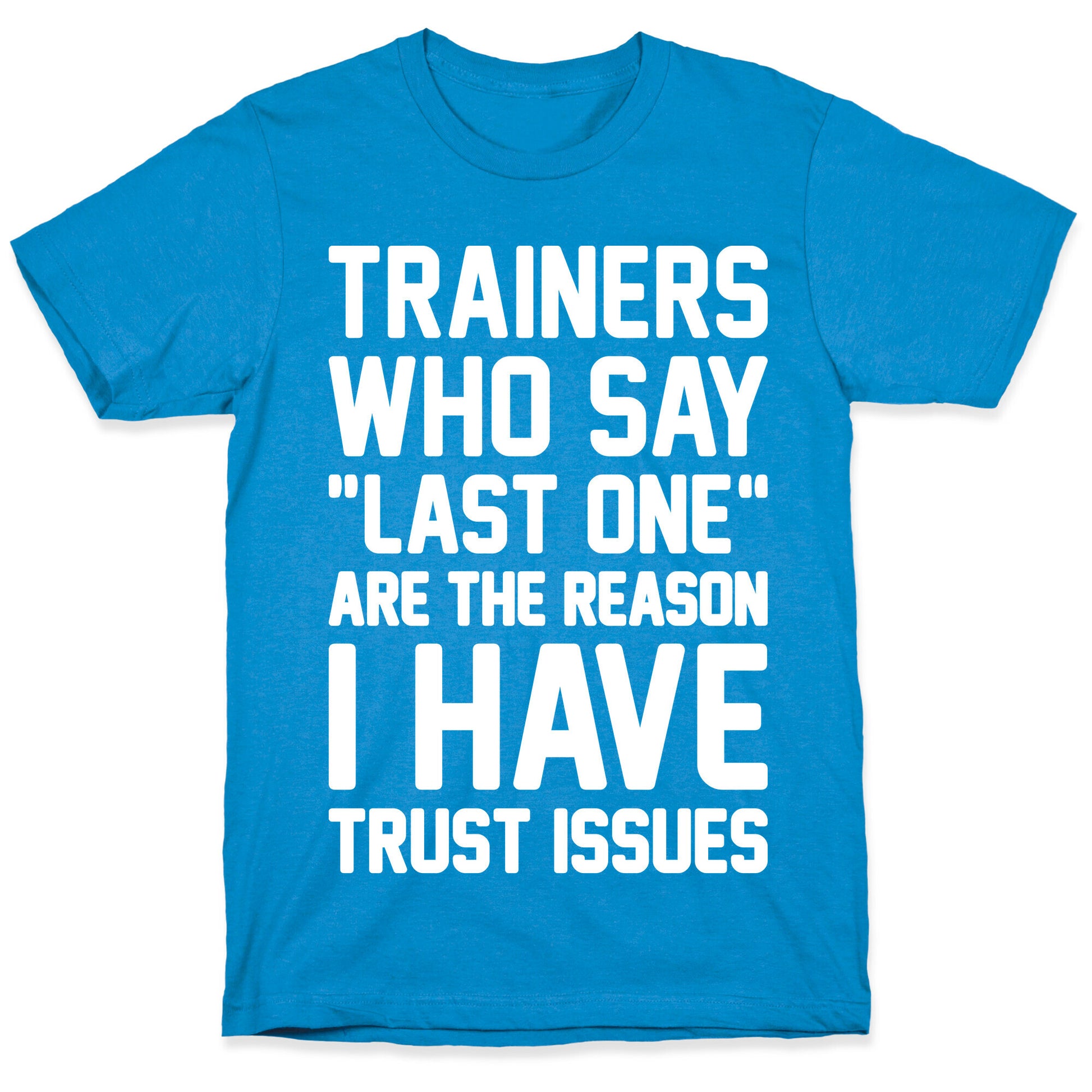 Trainers Who Say "Last One" Are The Reason I Have Trust Issues T-Shirt