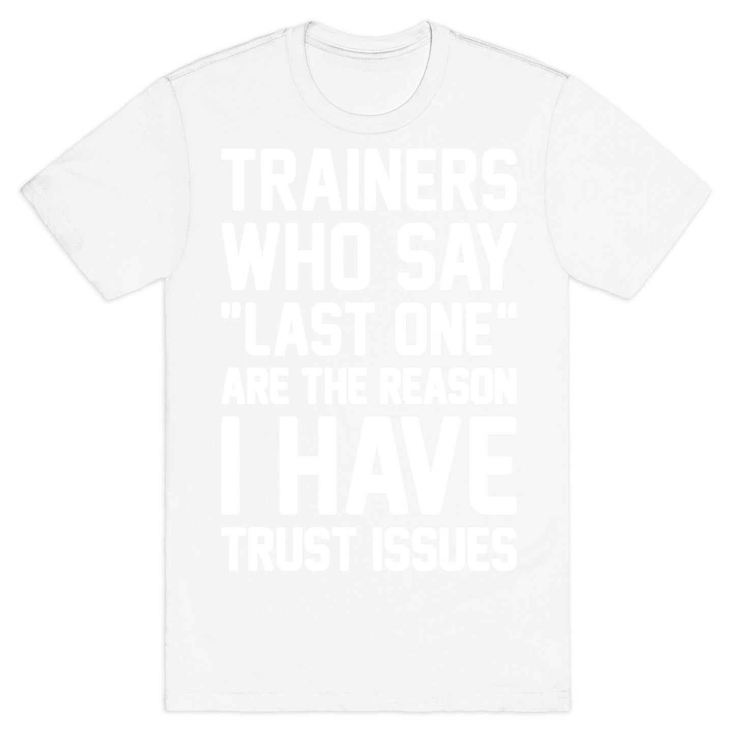 Trainers Who Say "Last One" Are The Reason I Have Trust Issues T-Shirt
