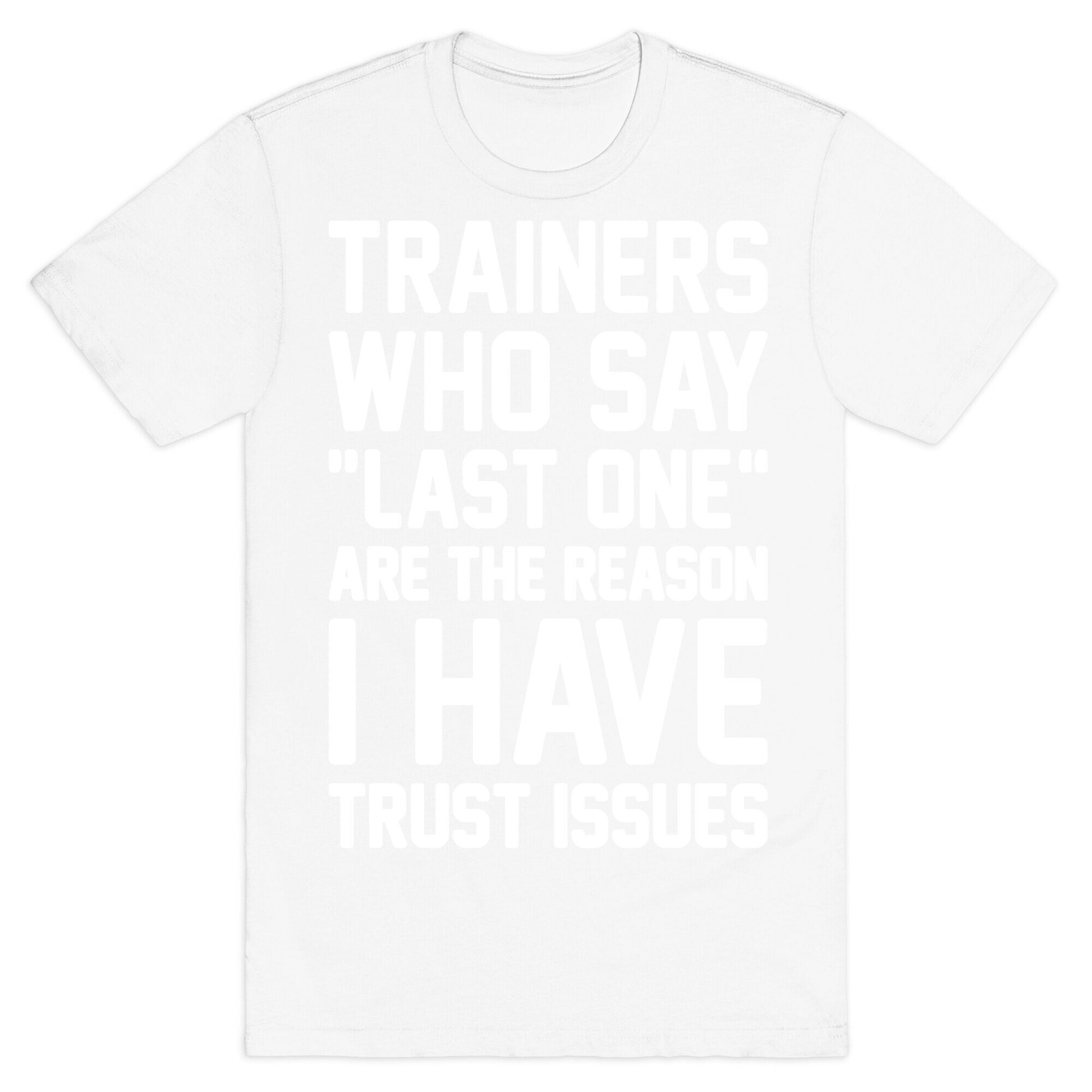 Trainers Who Say "Last One" Are The Reason I Have Trust Issues T-Shirt