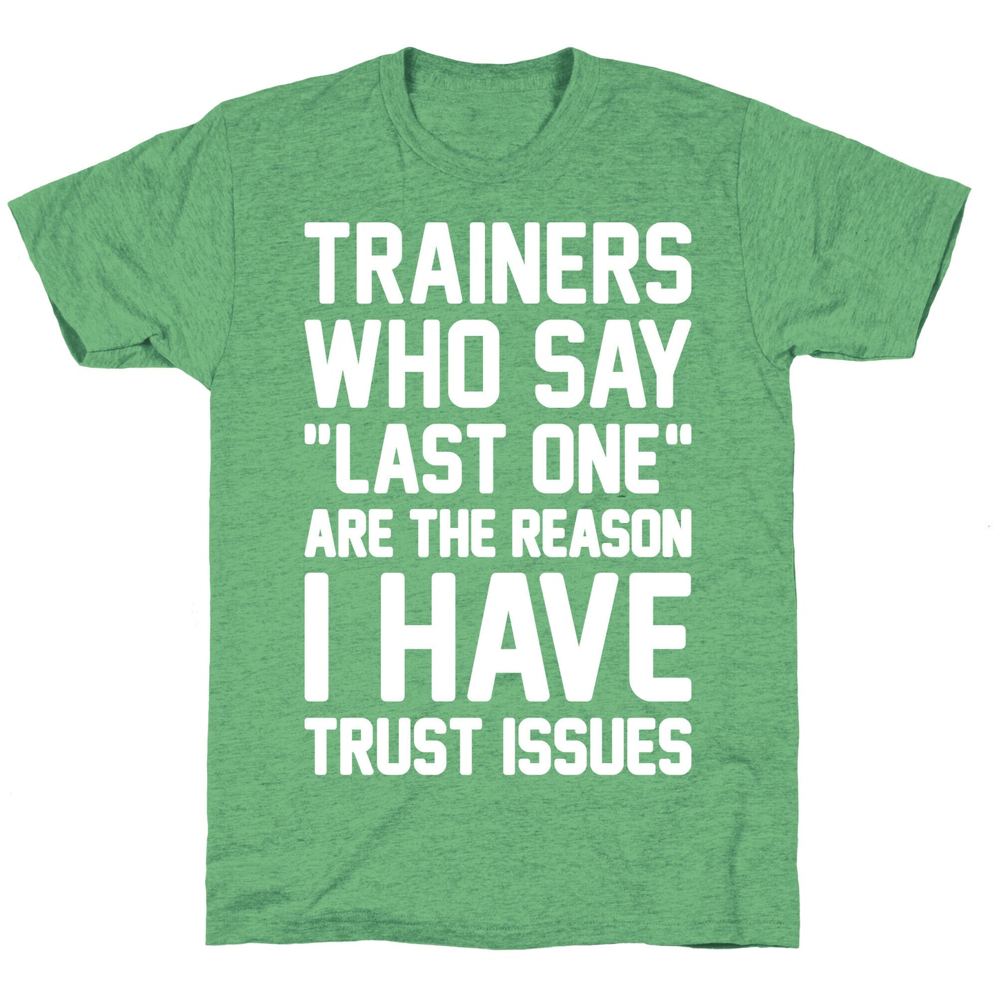 Trainers Who Say "Last One" Are The Reason I Have Trust Issues Unisex Triblend Tee