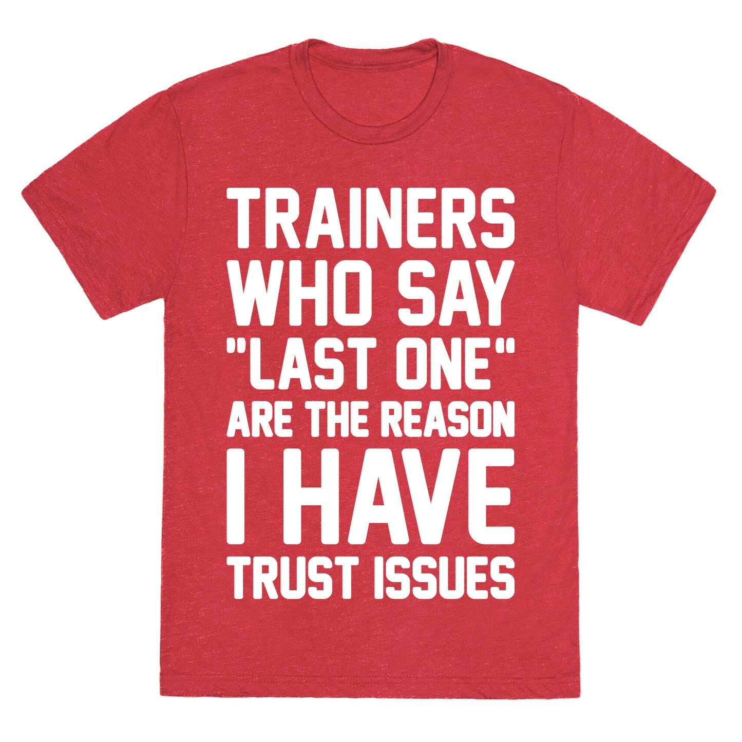 Trainers Who Say "Last One" Are The Reason I Have Trust Issues Unisex Triblend Tee