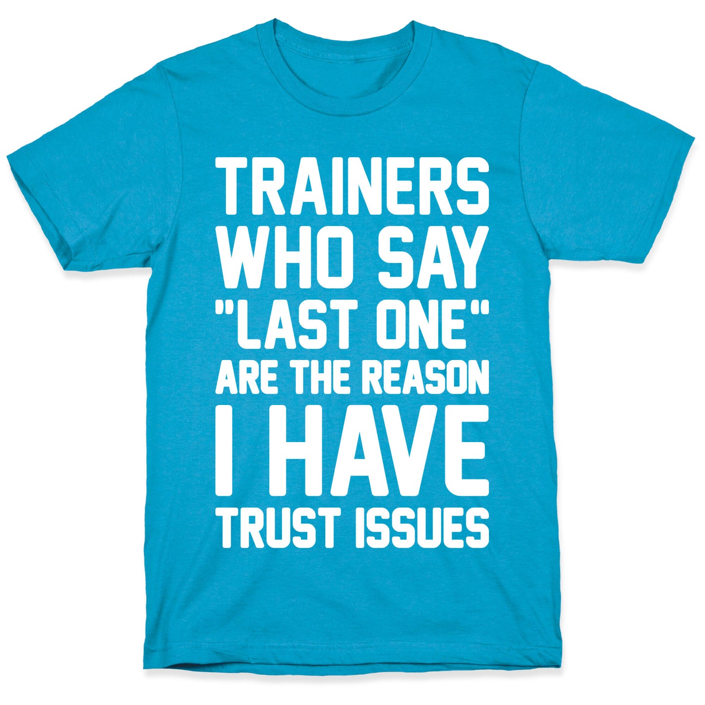 Trainers Who Say "Last One" Are The Reason I Have Trust Issues Unisex Triblend Tee