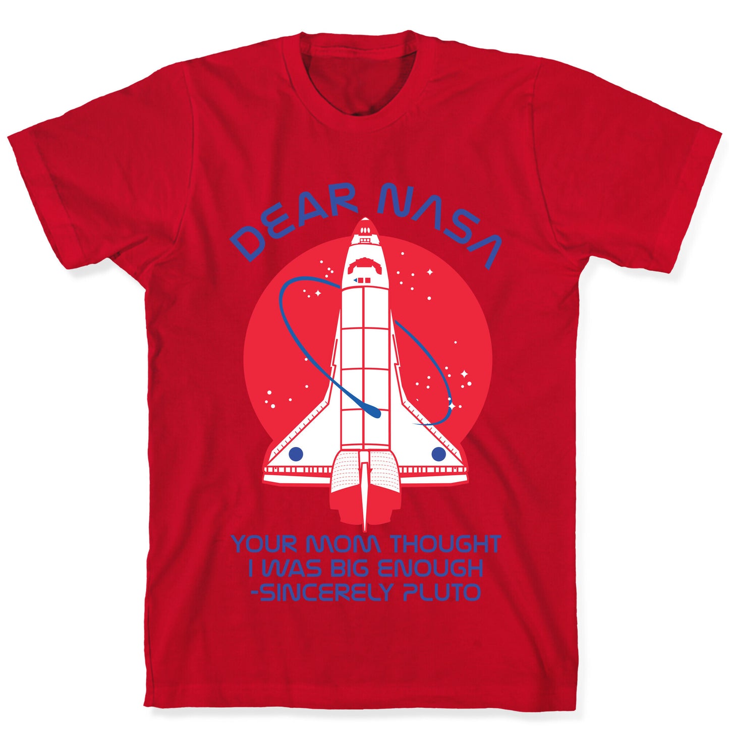 Dear Nasa Your Mom Though I Was Big Enough T-Shirt