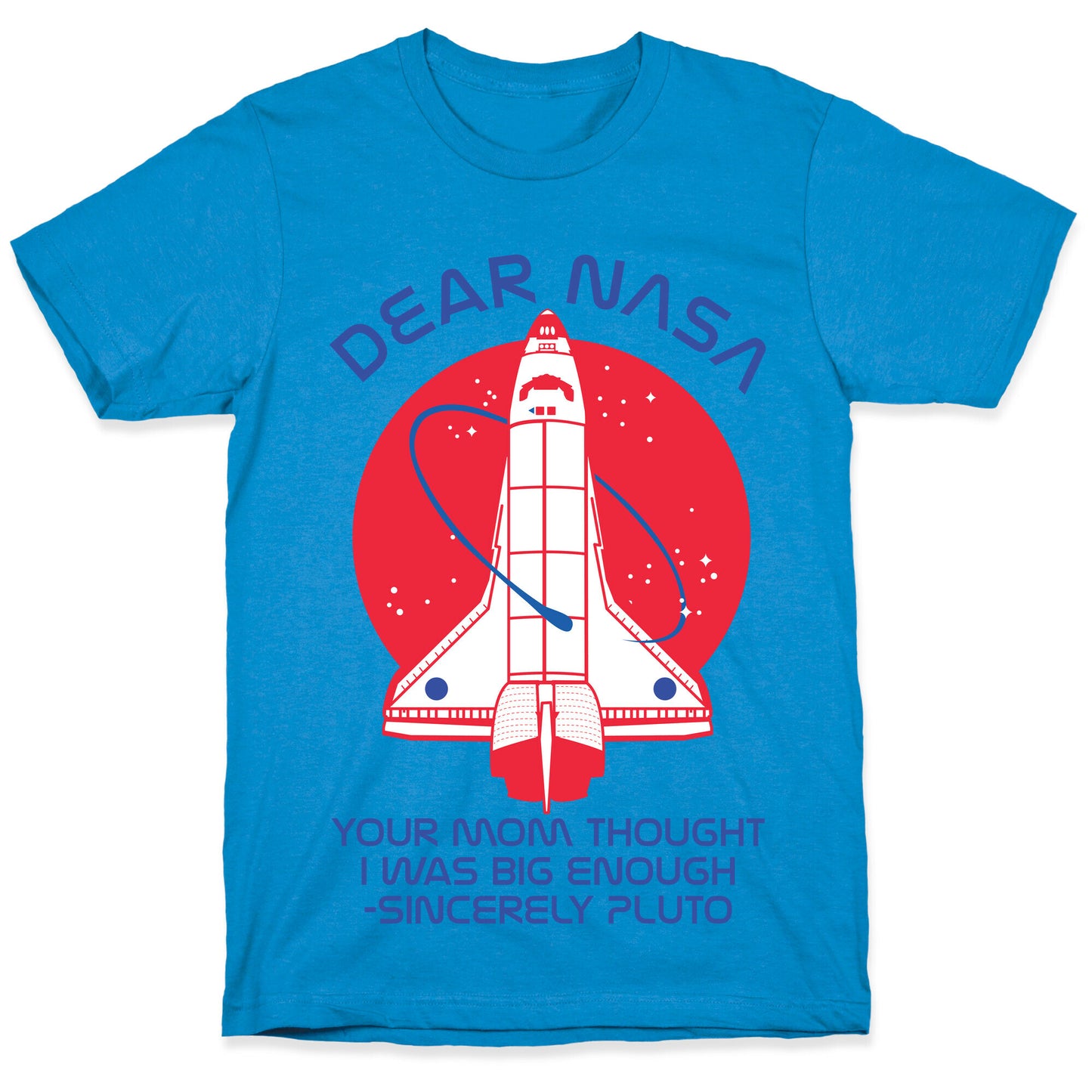 Dear Nasa Your Mom Though I Was Big Enough T-Shirt