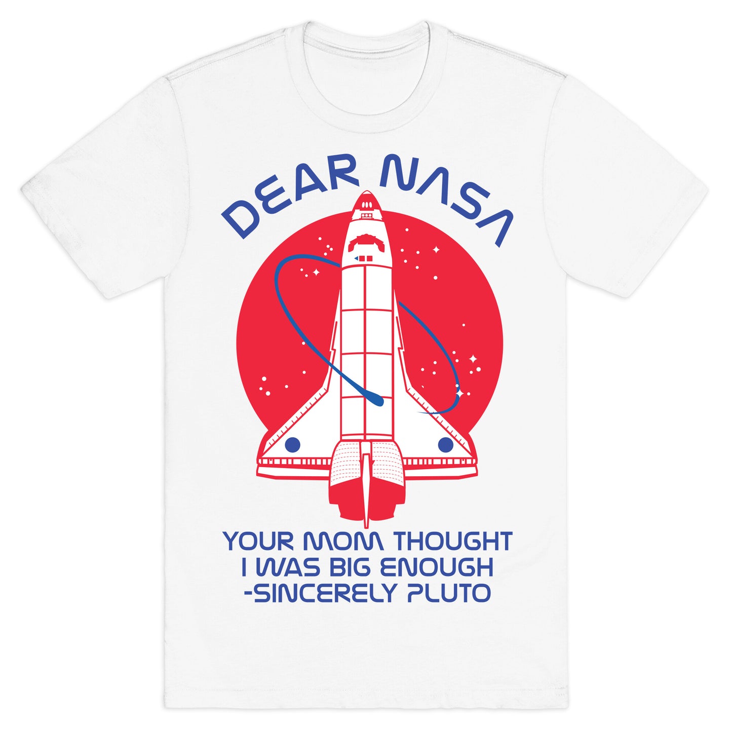 Dear Nasa Your Mom Though I Was Big Enough T-Shirt