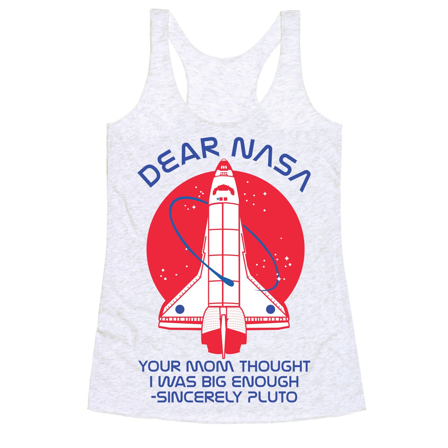 Dear Nasa Your Mom Though I Was Big Enough Racerback Tank