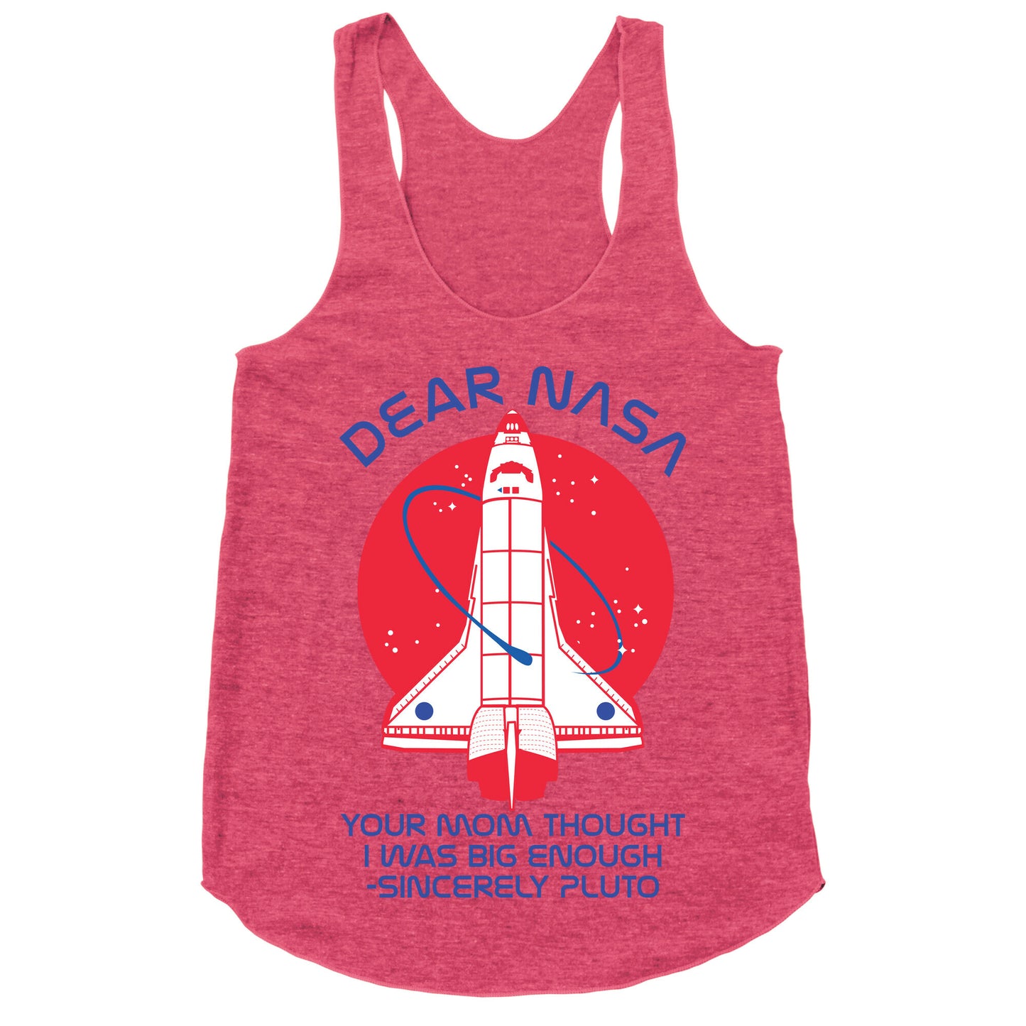 Dear Nasa Your Mom Though I Was Big Enough Racerback Tank
