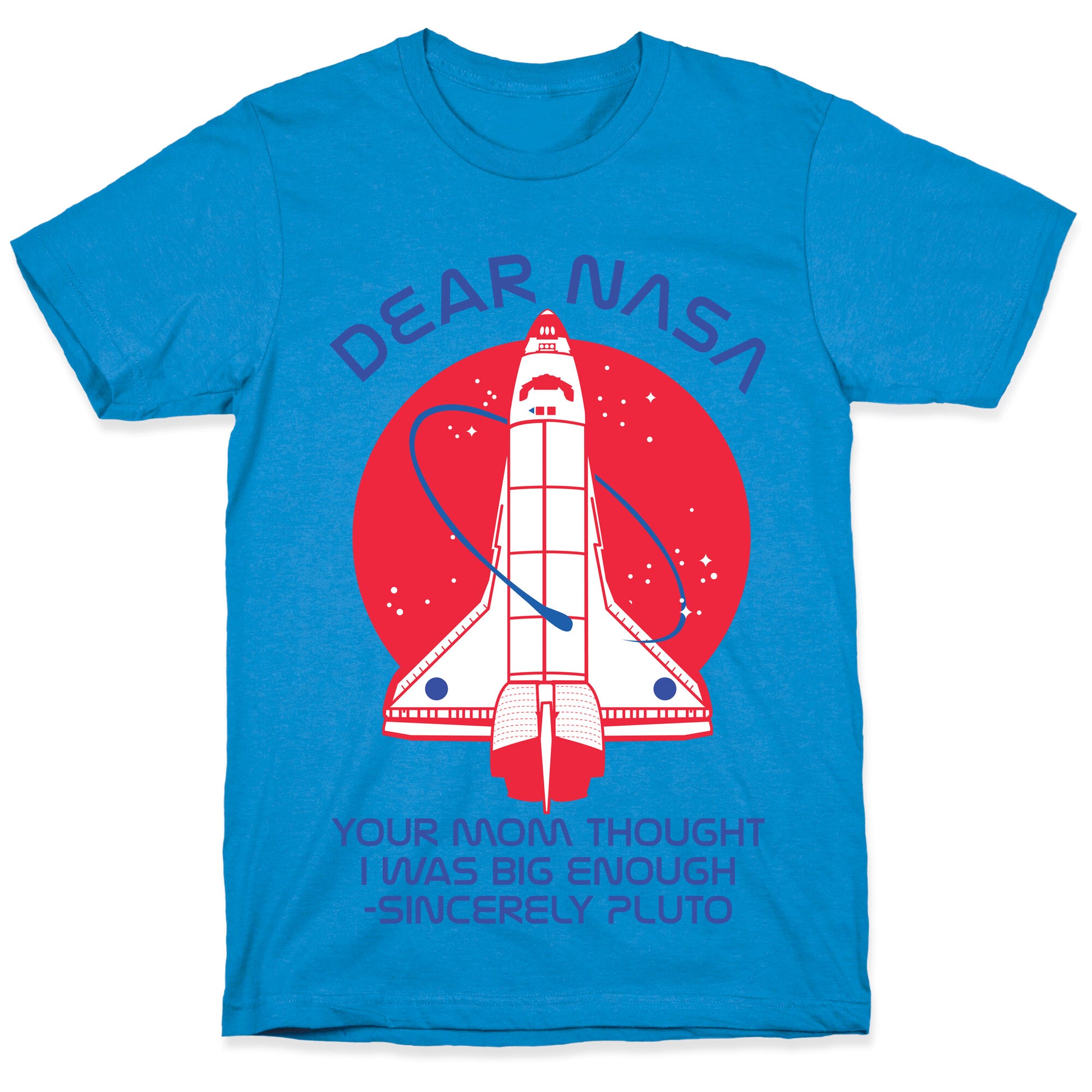 Dear Nasa Your Mom Though I Was Big Enough T-Shirt