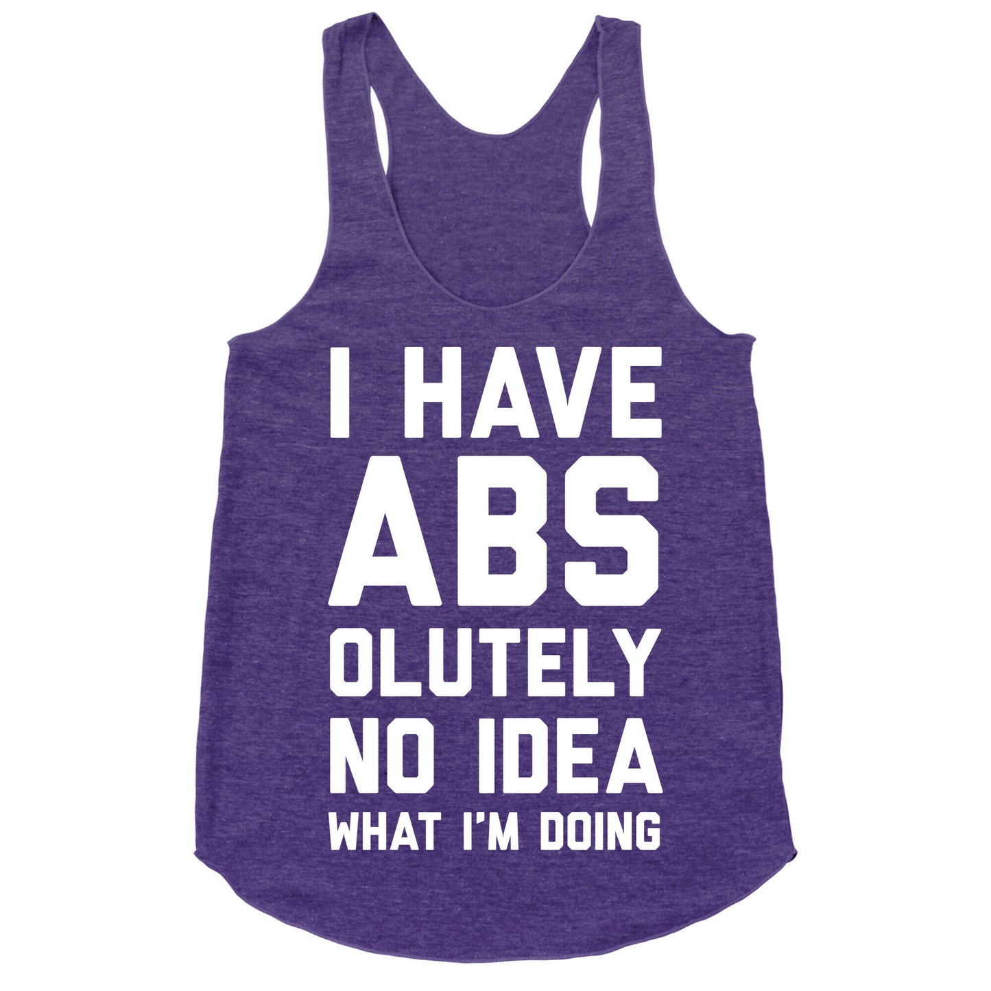 I Have Abs-olutely No Idea What I'm Doing Racerback Tank