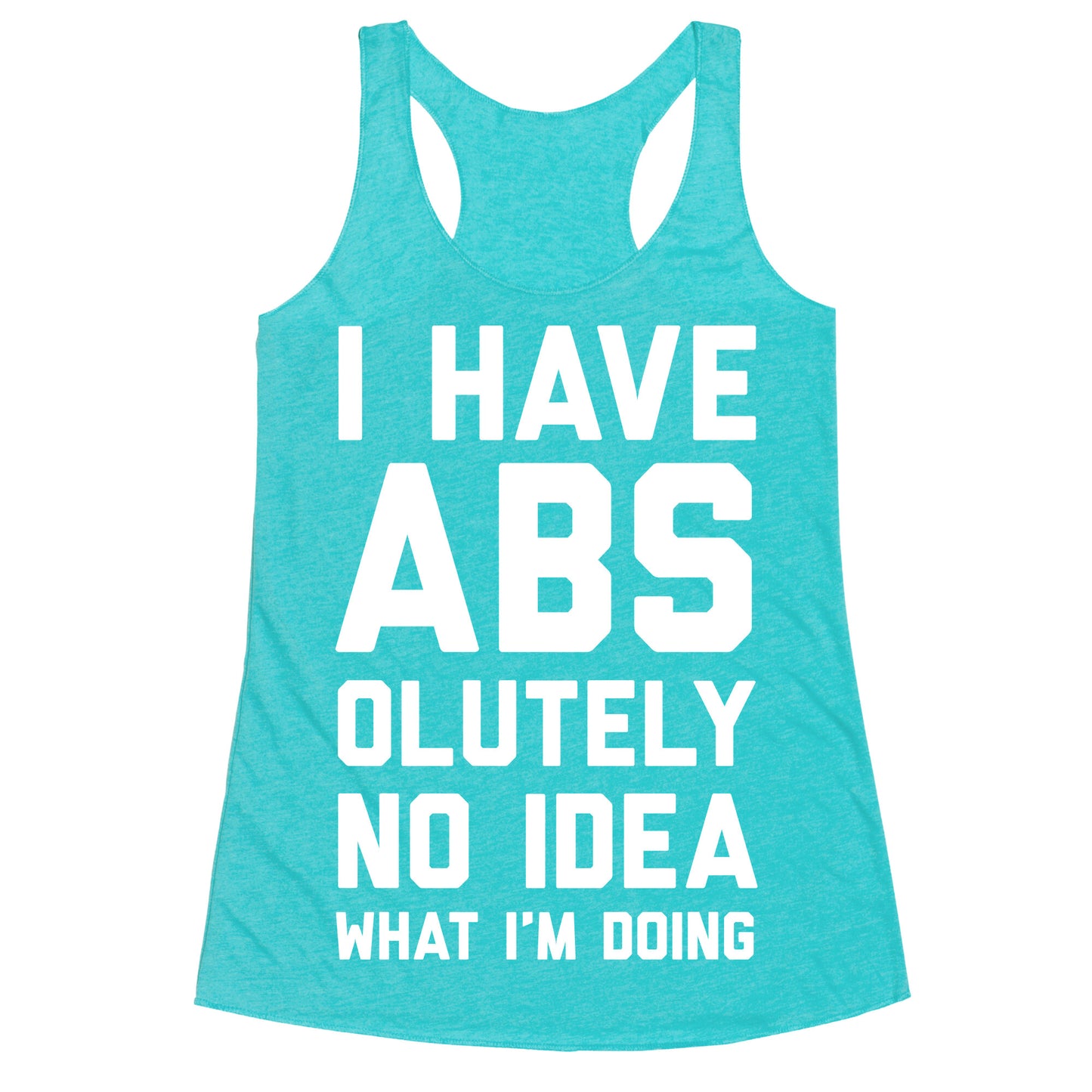I Have Abs-olutely No Idea What I'm Doing Racerback Tank
