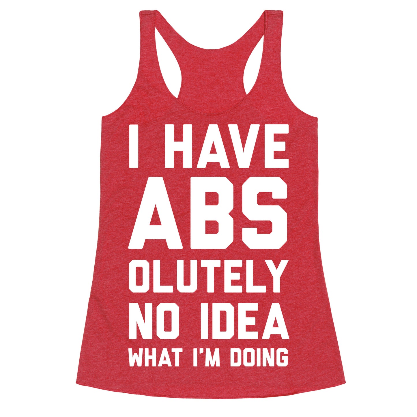 I Have Abs-olutely No Idea What I'm Doing Racerback Tank