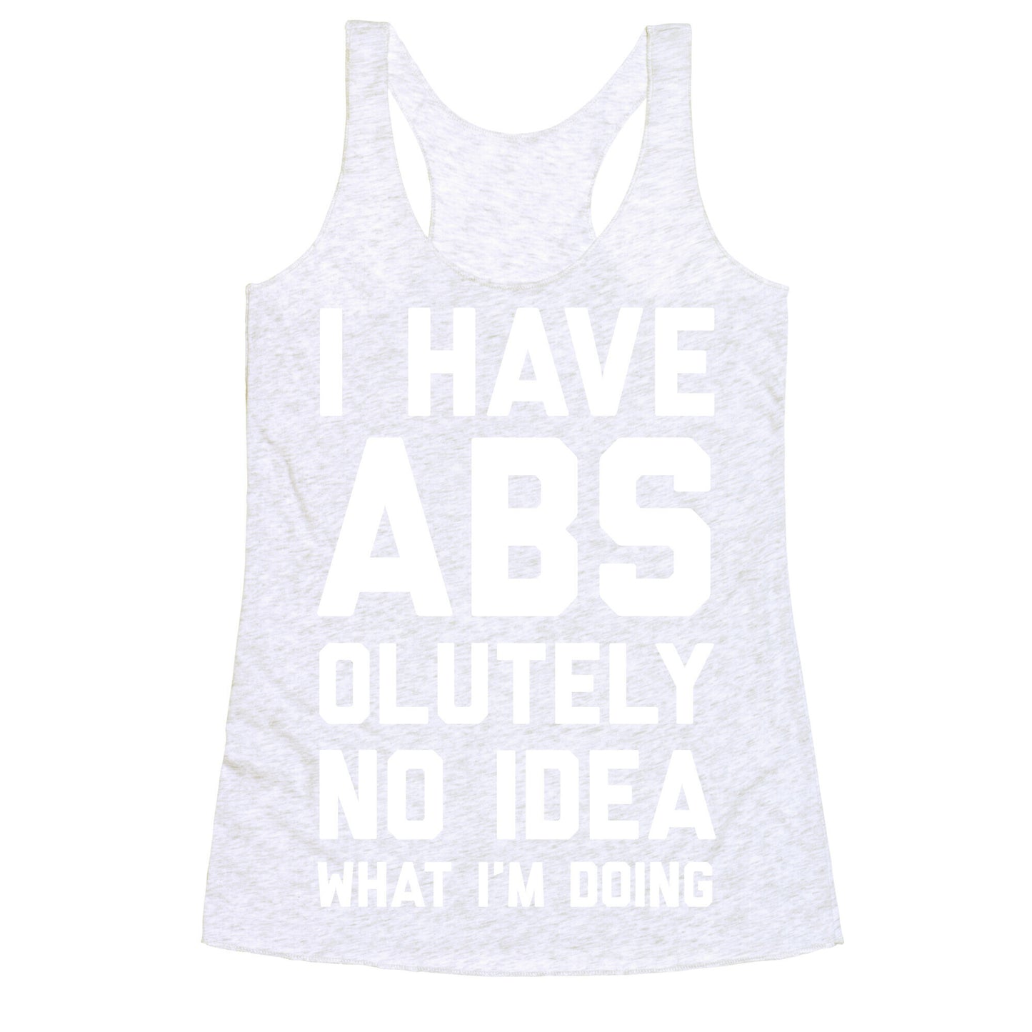 I Have Abs-olutely No Idea What I'm Doing Racerback Tank