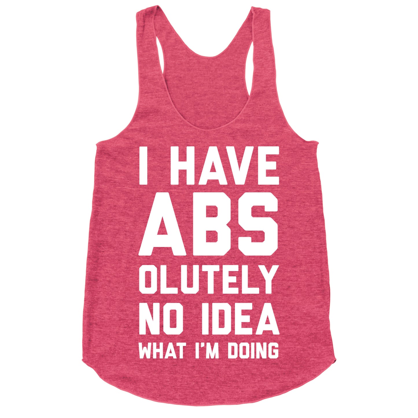 I Have Abs-olutely No Idea What I'm Doing Racerback Tank
