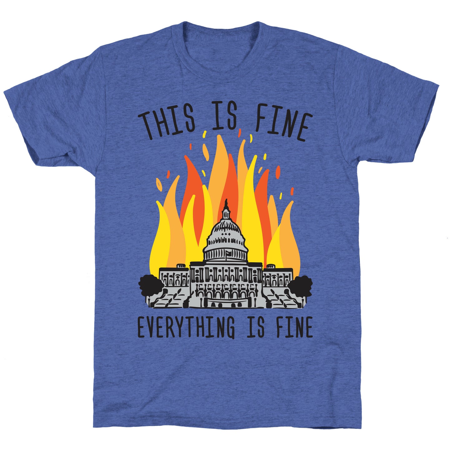 This Is Fine Everything Is Fine U.S. Capitol Unisex Triblend Tee