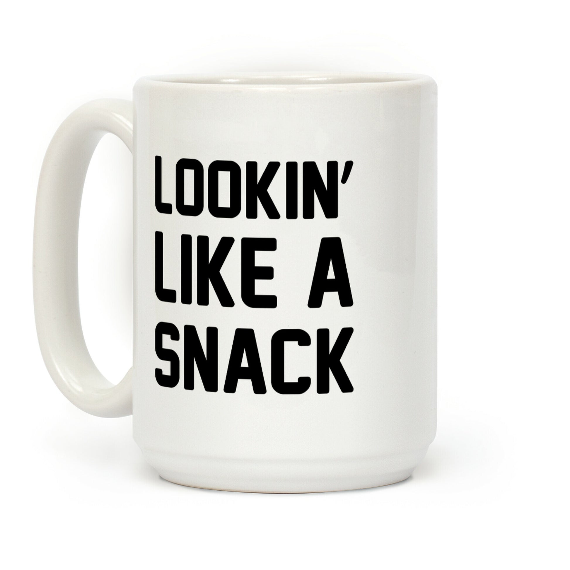Lookin' Like A Snack Coffee Mug