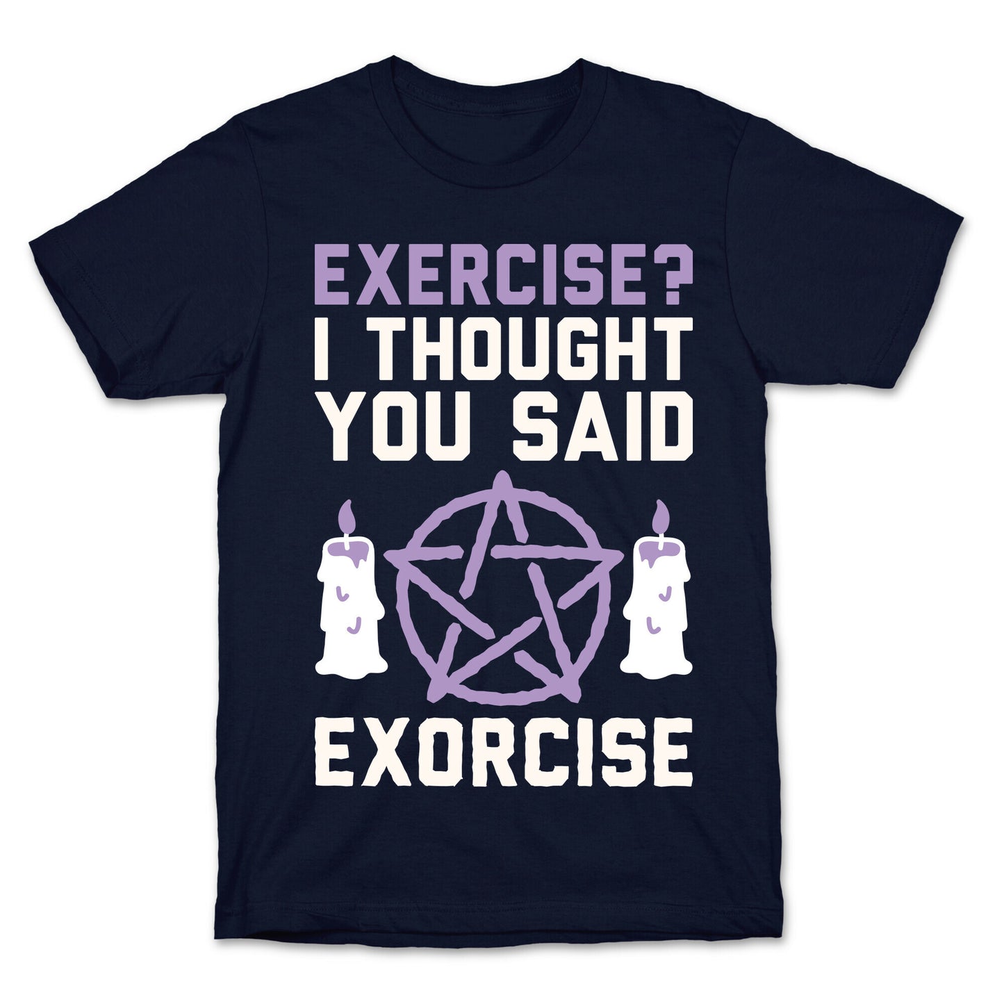 Exercise? I Though You Said Exorcise T-Shirt