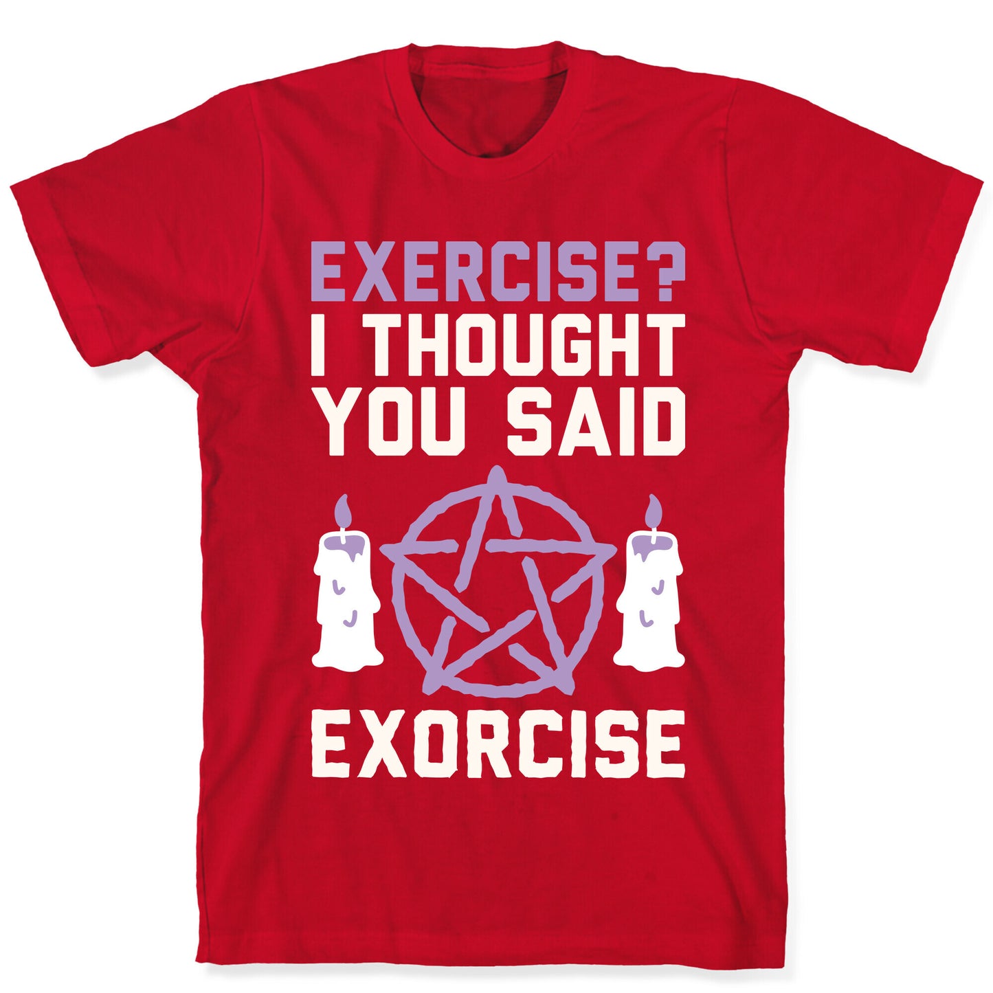 Exercise? I Though You Said Exorcise T-Shirt