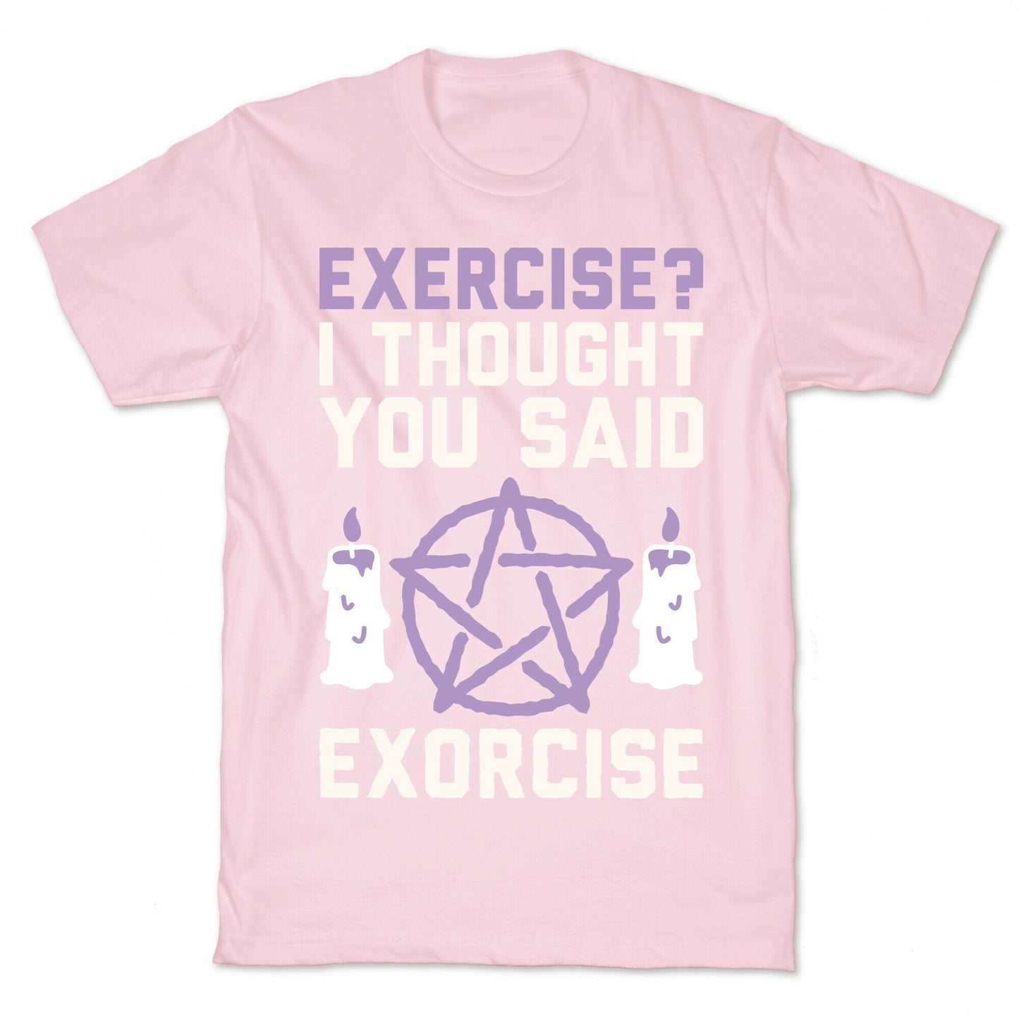Exercise? I Though You Said Exorcise T-Shirt