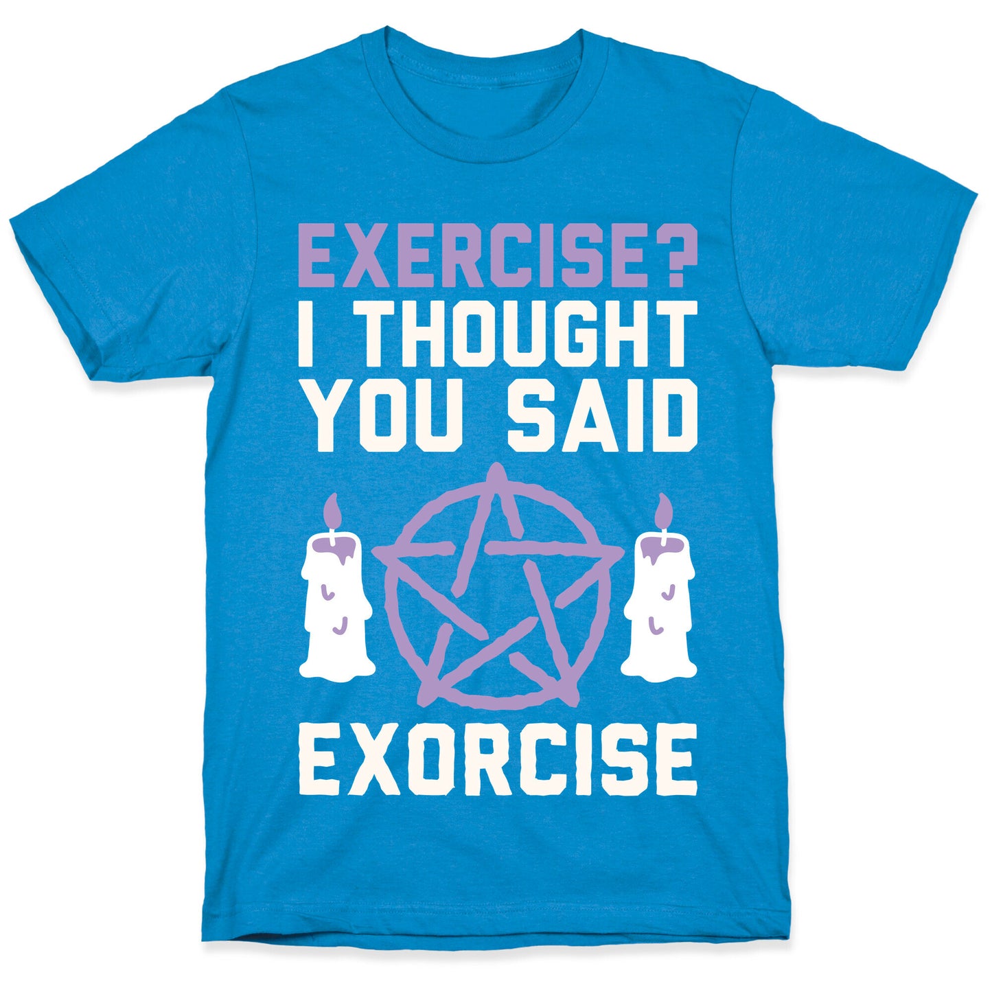 Exercise? I Though You Said Exorcise T-Shirt