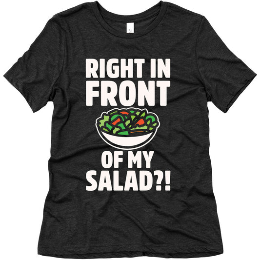Right In Front of My Salad White Print Women's Triblend Tee