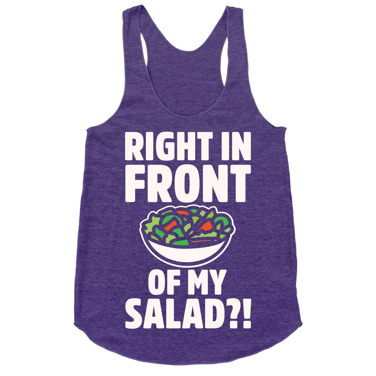 Right In Front of My Salad White Print Racerback Tank