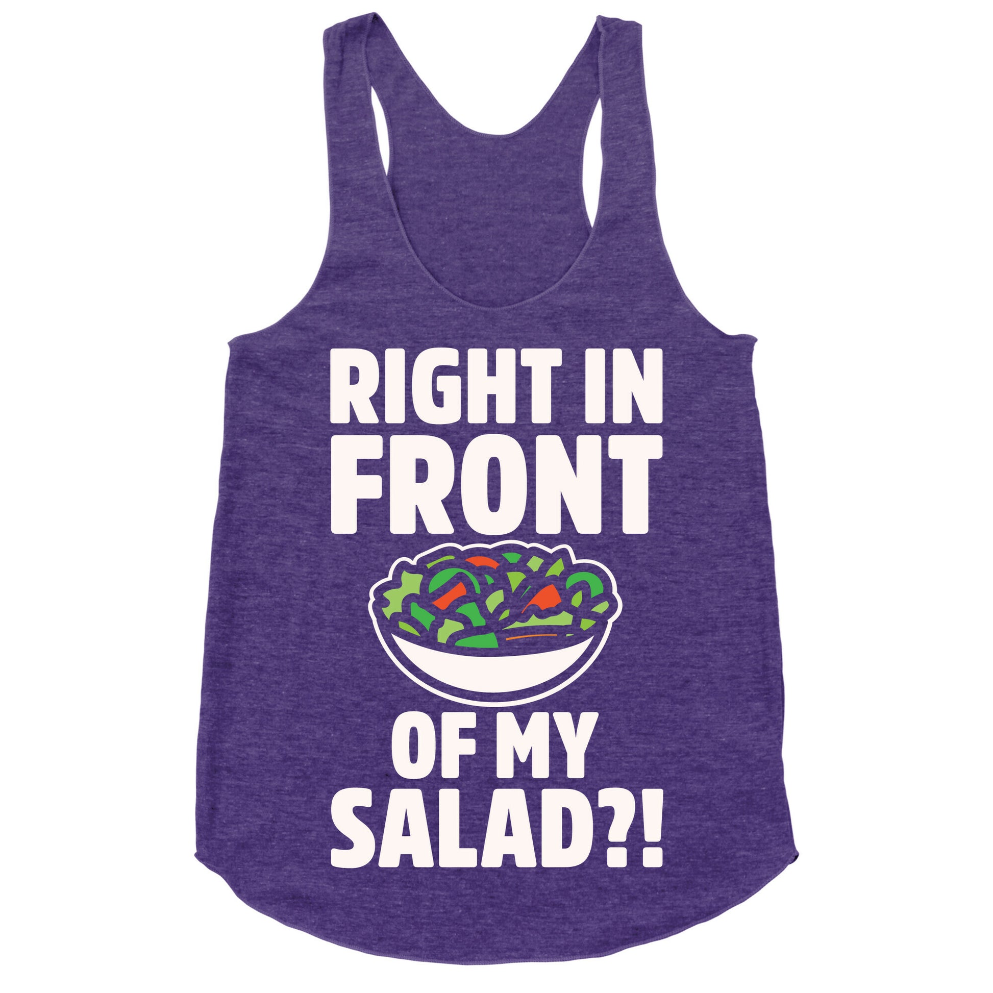 Right In Front of My Salad White Print Racerback Tank