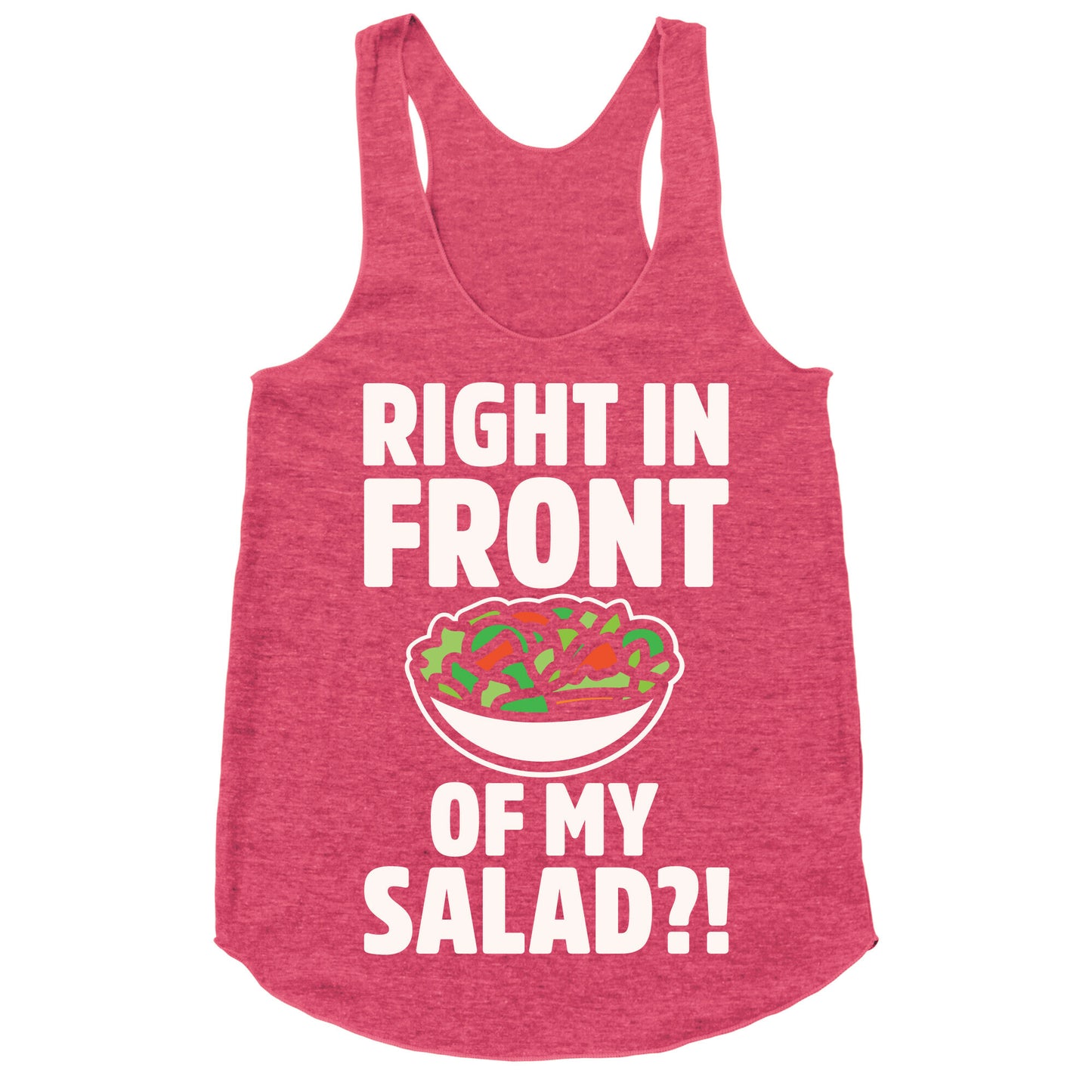 Right In Front of My Salad White Print Racerback Tank