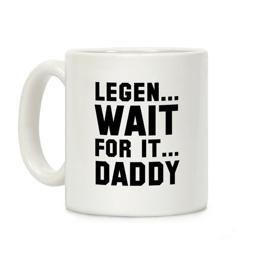 Legen...Wait for it...Daddy Coffee Mug