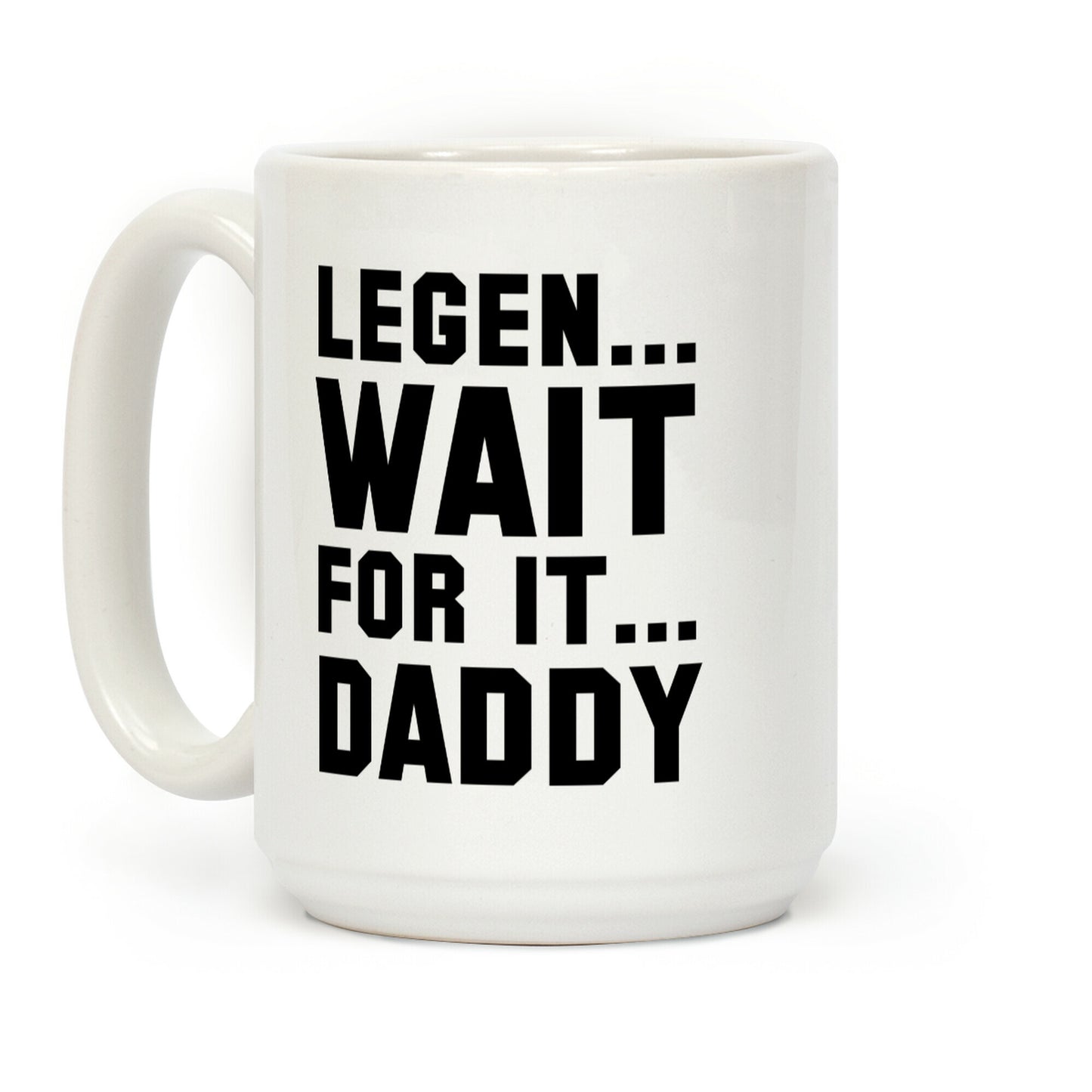 Legen...Wait for it...Daddy Coffee Mug