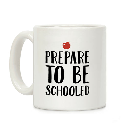 Prepare To Be Schooled Coffee Mug