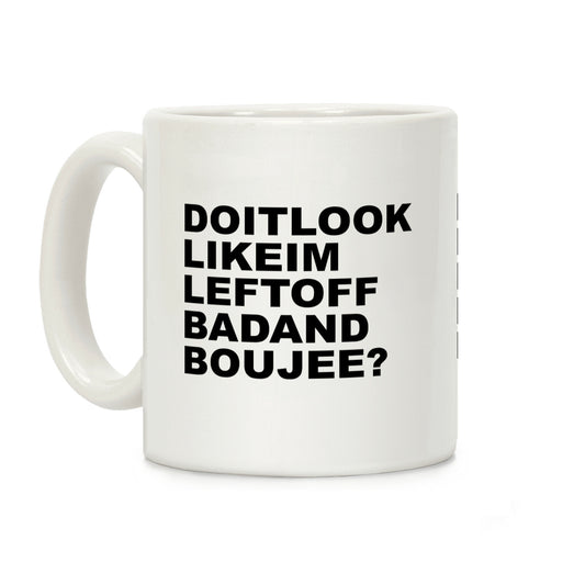 Left Off Bad and Boujee Coffee Mug