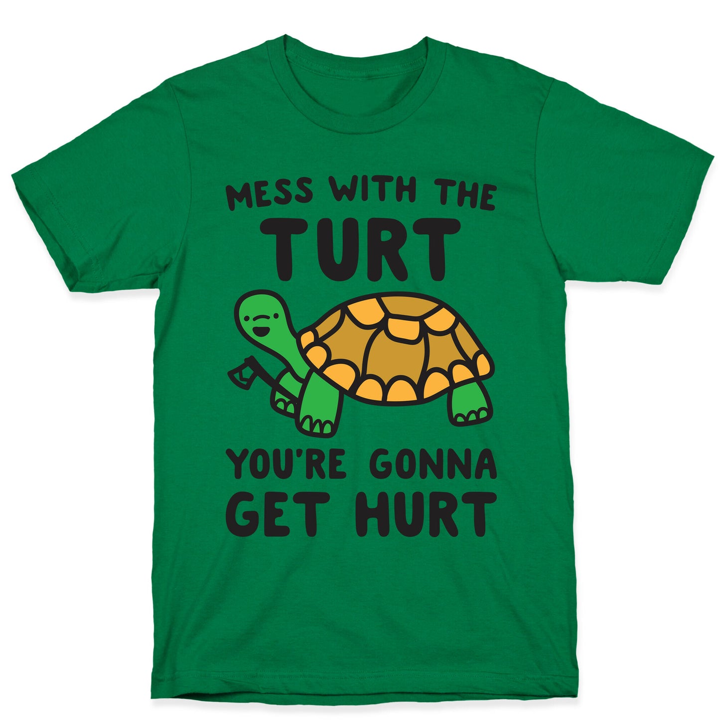 Mess With The Turt You're Gonna Get Hurt T-Shirt