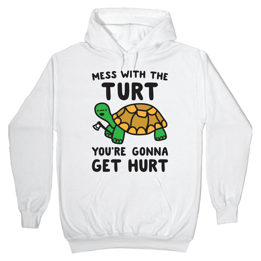 Mess With The Turt You're Gonna Get Hurt Hoodie