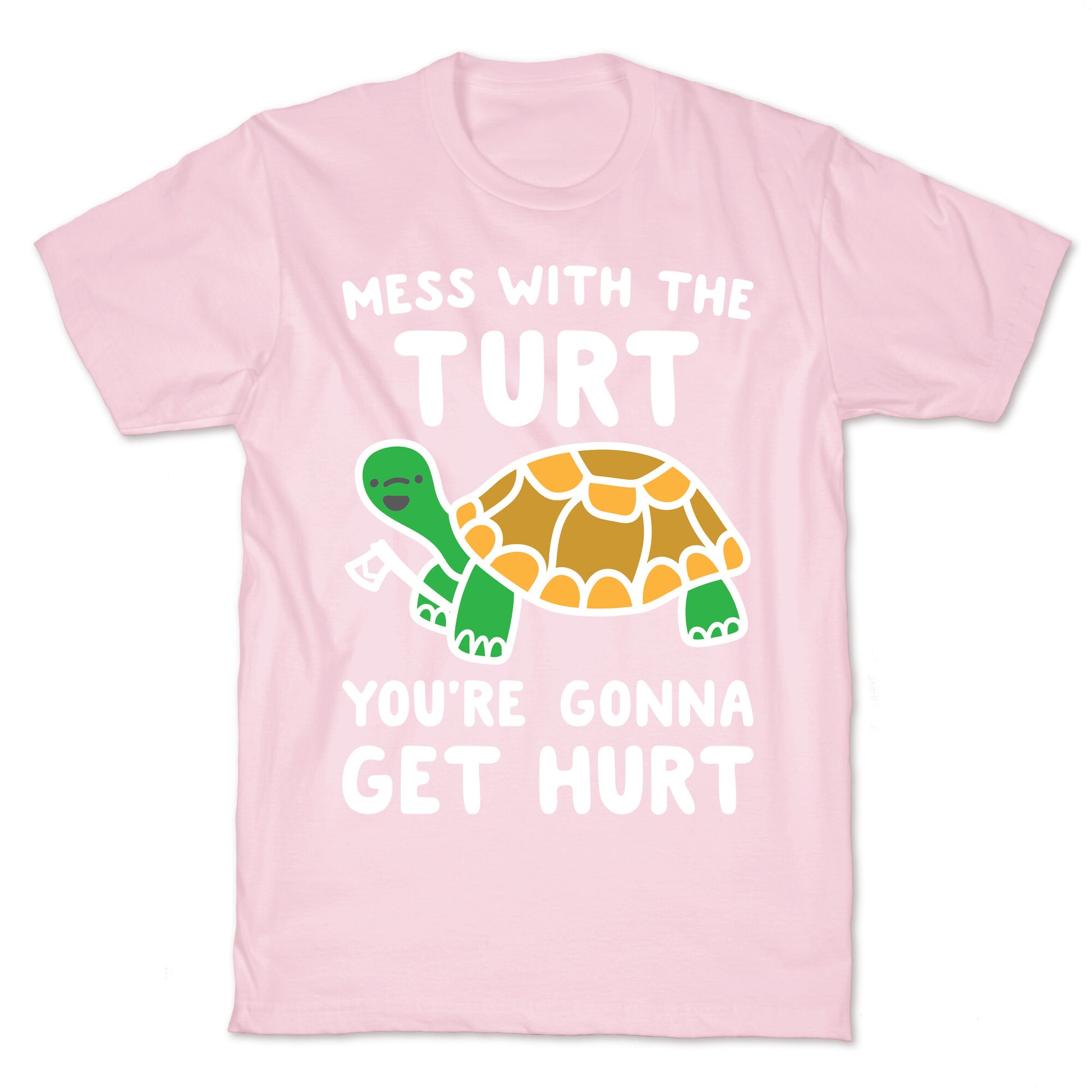 Mess With The Turt You're Gonna Get Hurt T-Shirt