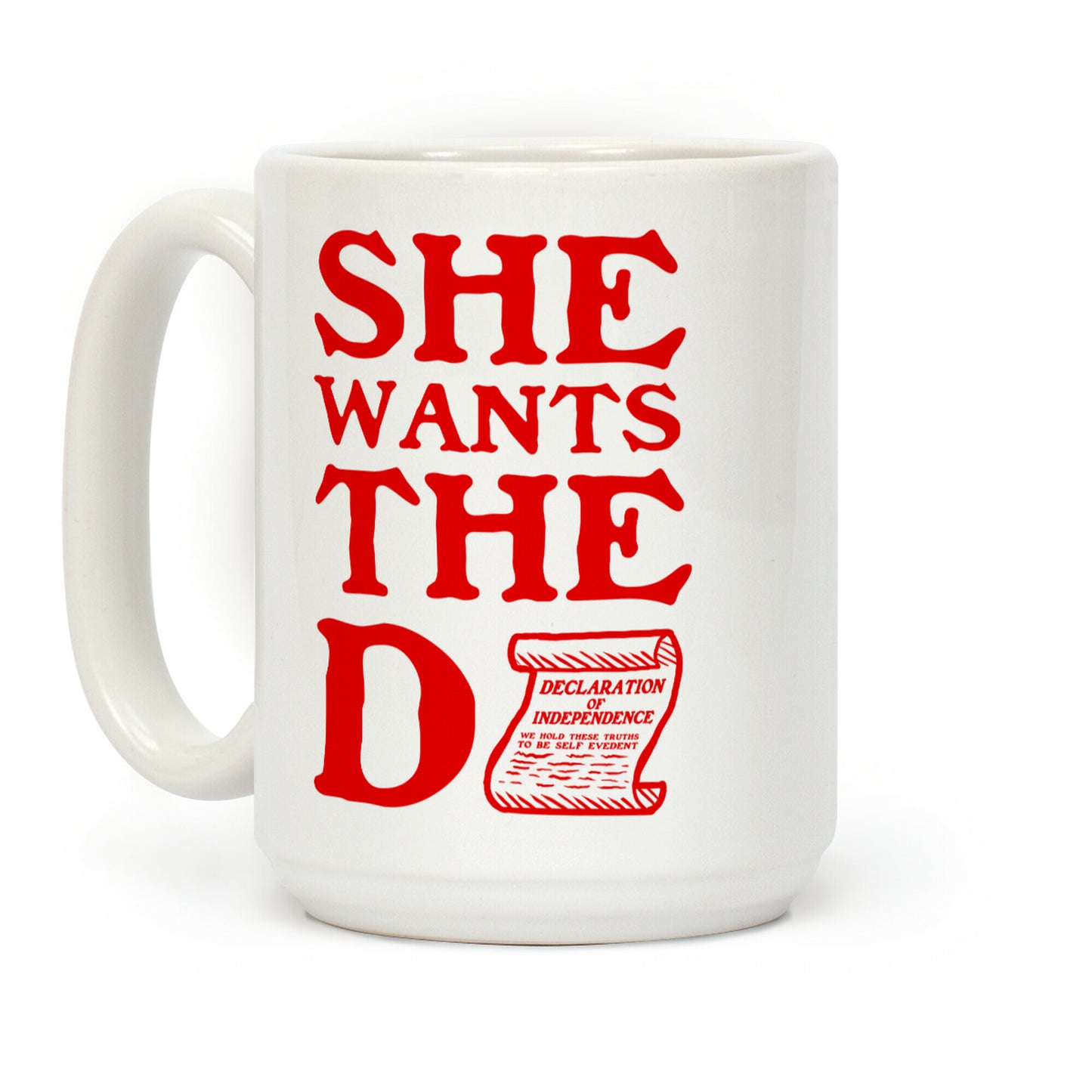She Wants the D (Declaration of Independence) Coffee Mug