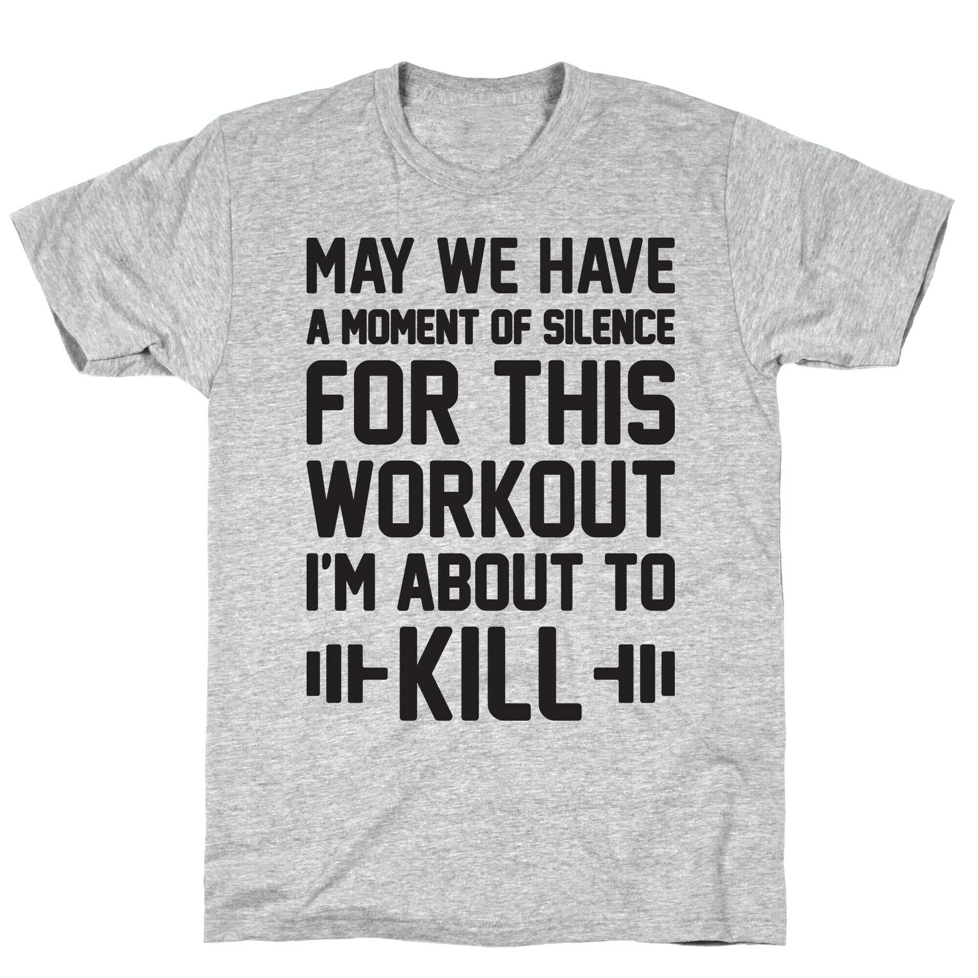 May We Have A Moment Of Silence For This Workout T-Shirt