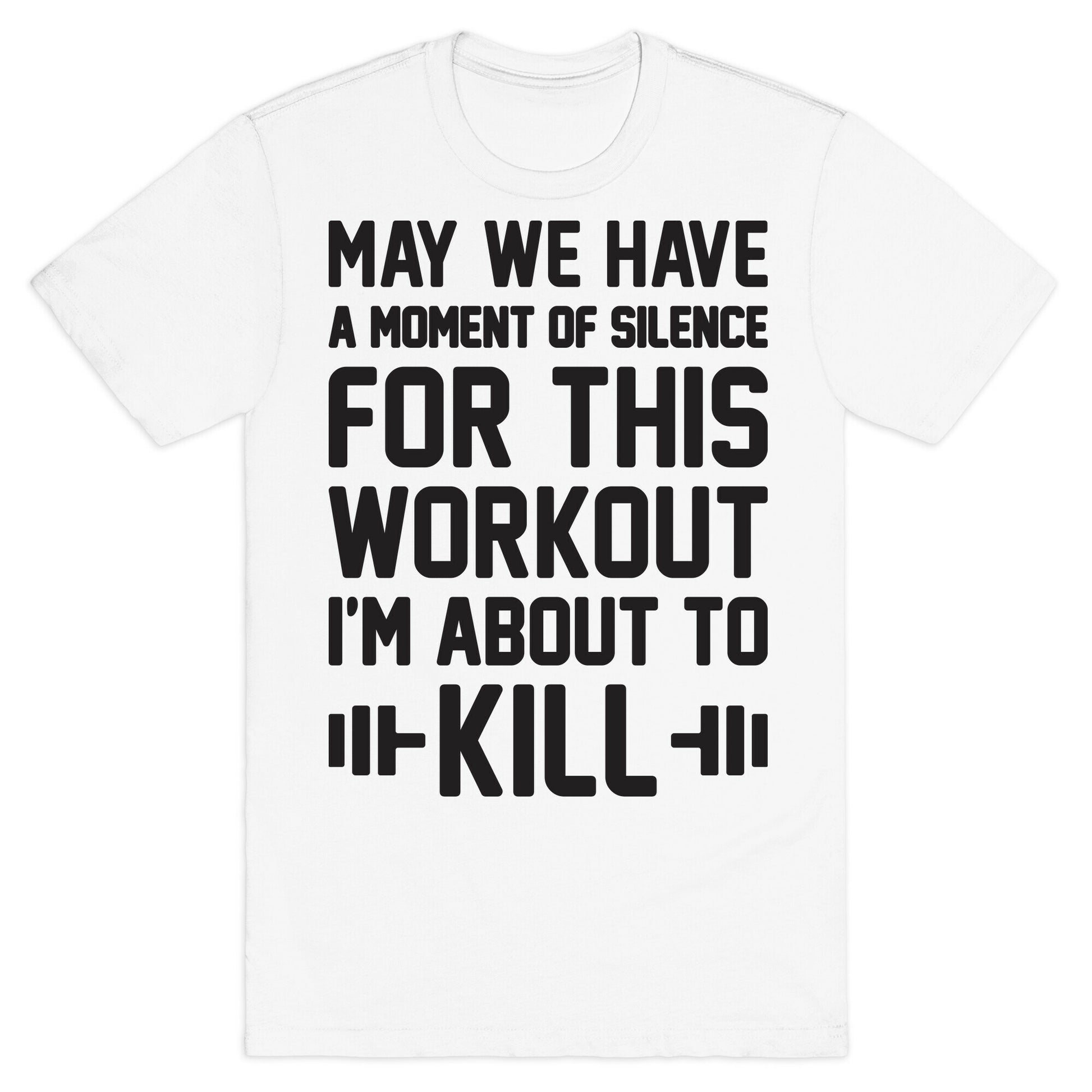 May We Have A Moment Of Silence For This Workout T-Shirt