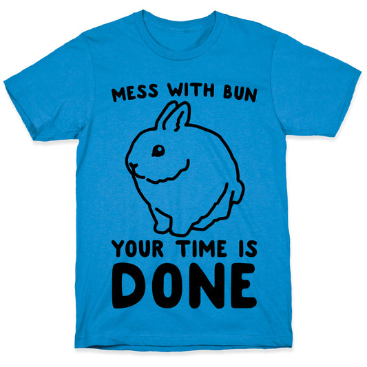 Mess With Bun Your Time Is Done T-Shirt