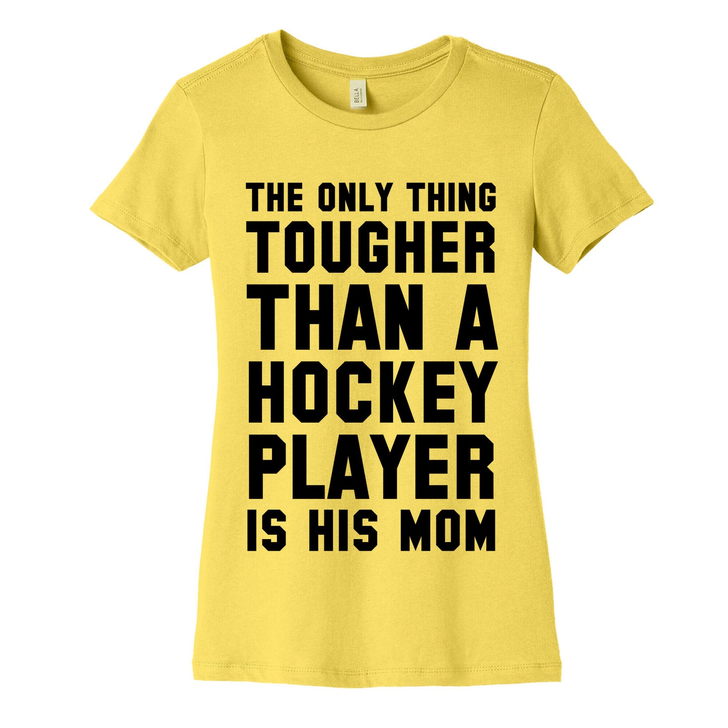 The Only Thing Tougher Than A Hockey Player (His Mom) Women's Cotton Tee