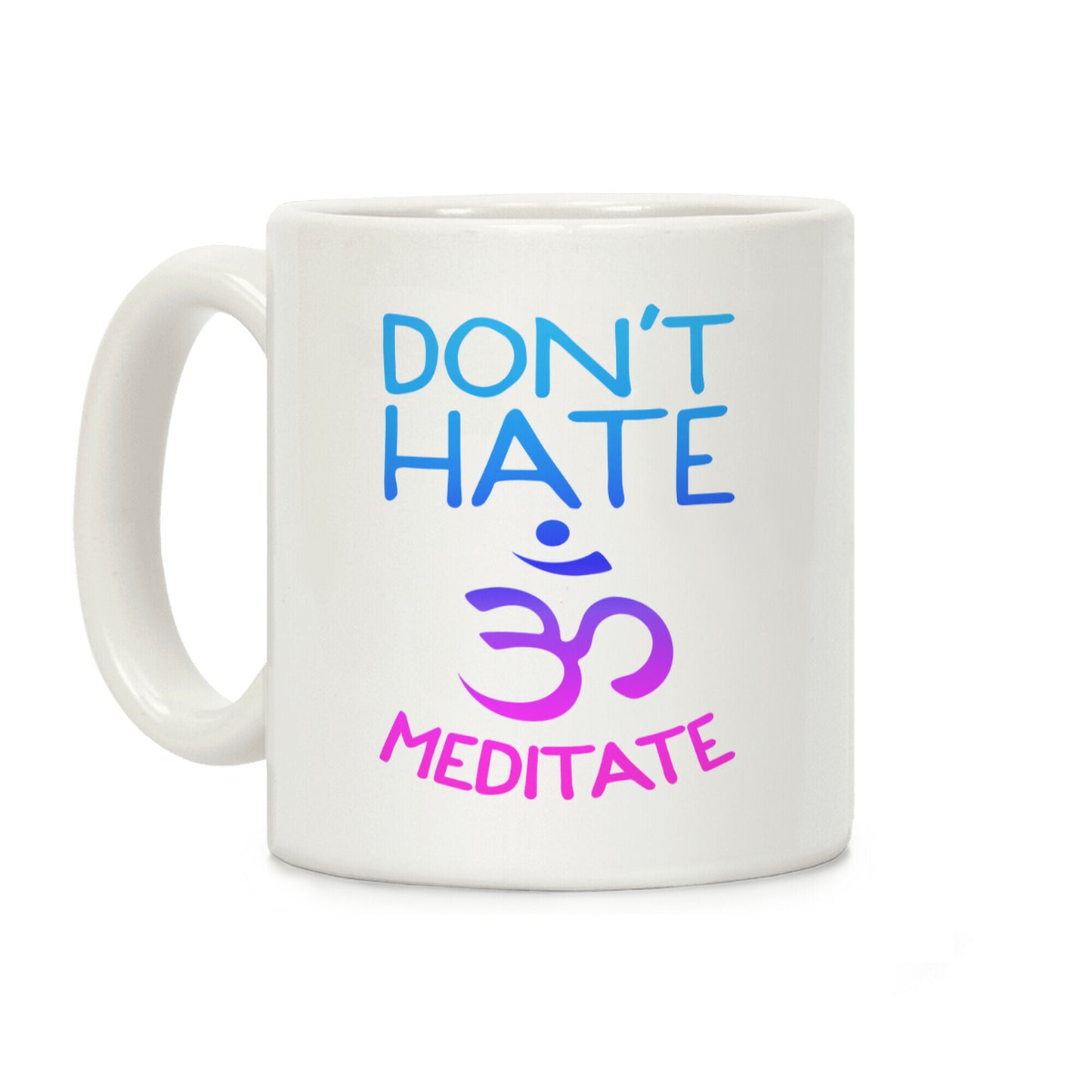 Don't Hate Meditate Coffee Mug